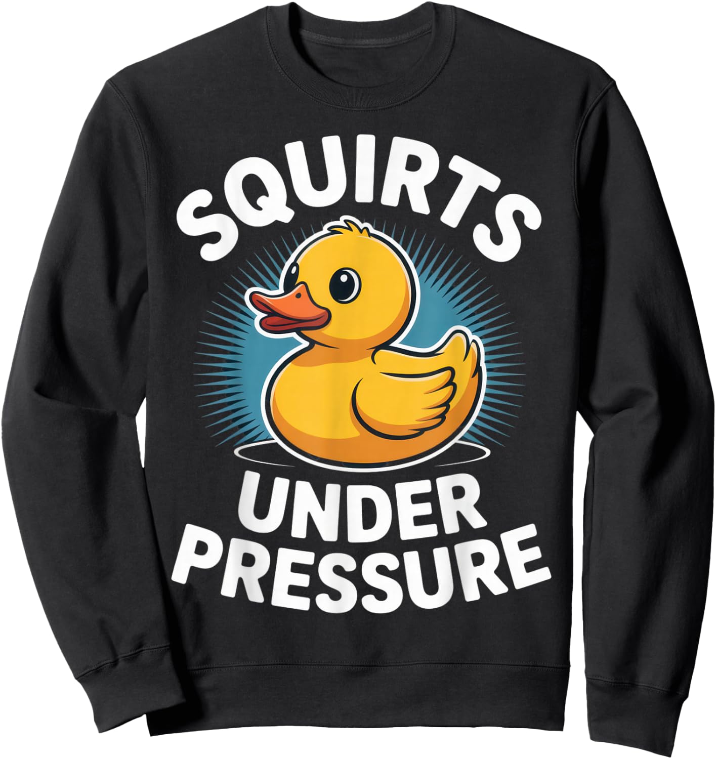 Squirts Under Pressure Funny Rubber Duck Humor for Moms and Sweatshirt - Sweatshirt | Black