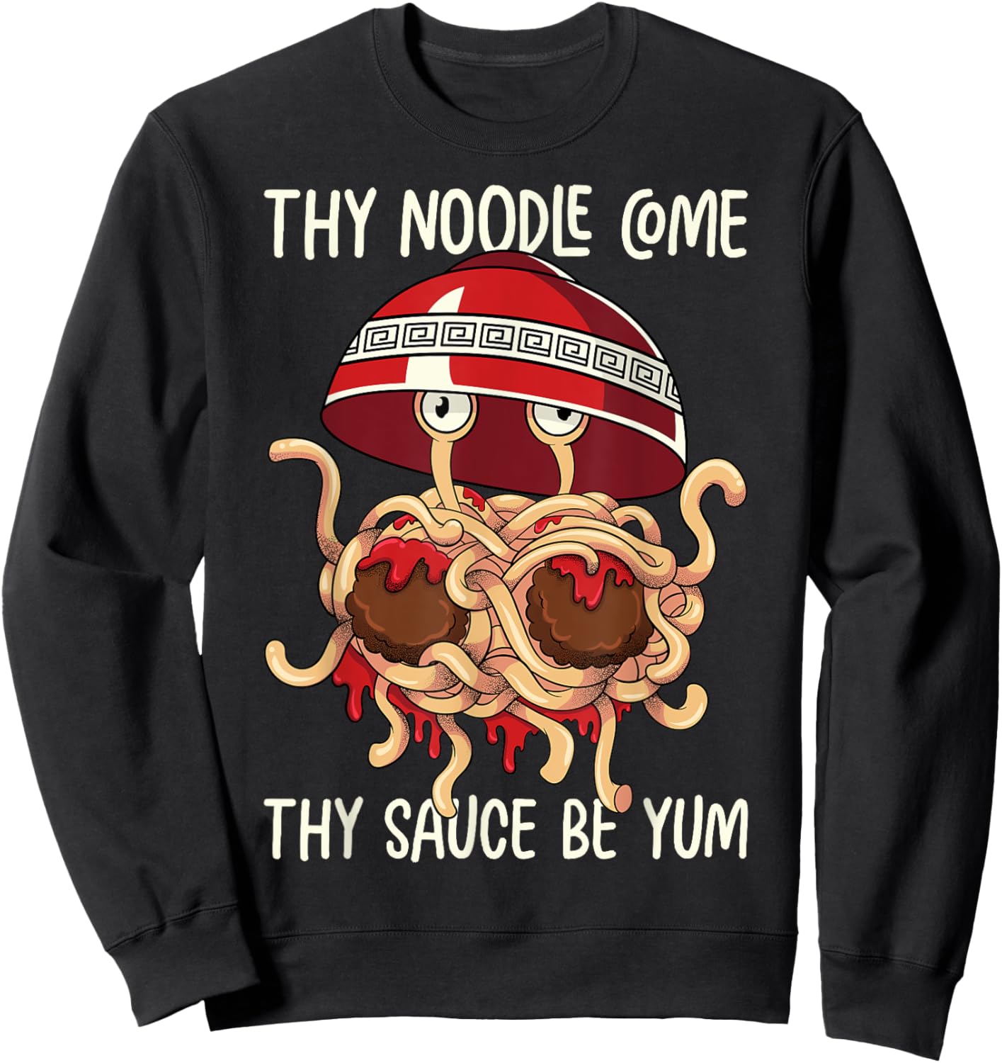 Flying Spaghetti Monster FSM Thy Noodle Come Sauce Be Yum Sweatshirt - Sweatshirt | Black