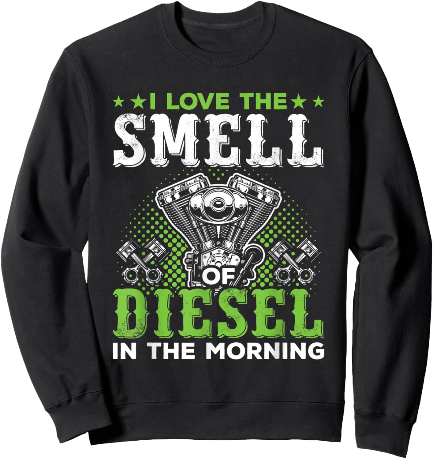 I Love The Smell Of Diesel In The Morning Trucker Sweatshirt - Sweatshirt | Black