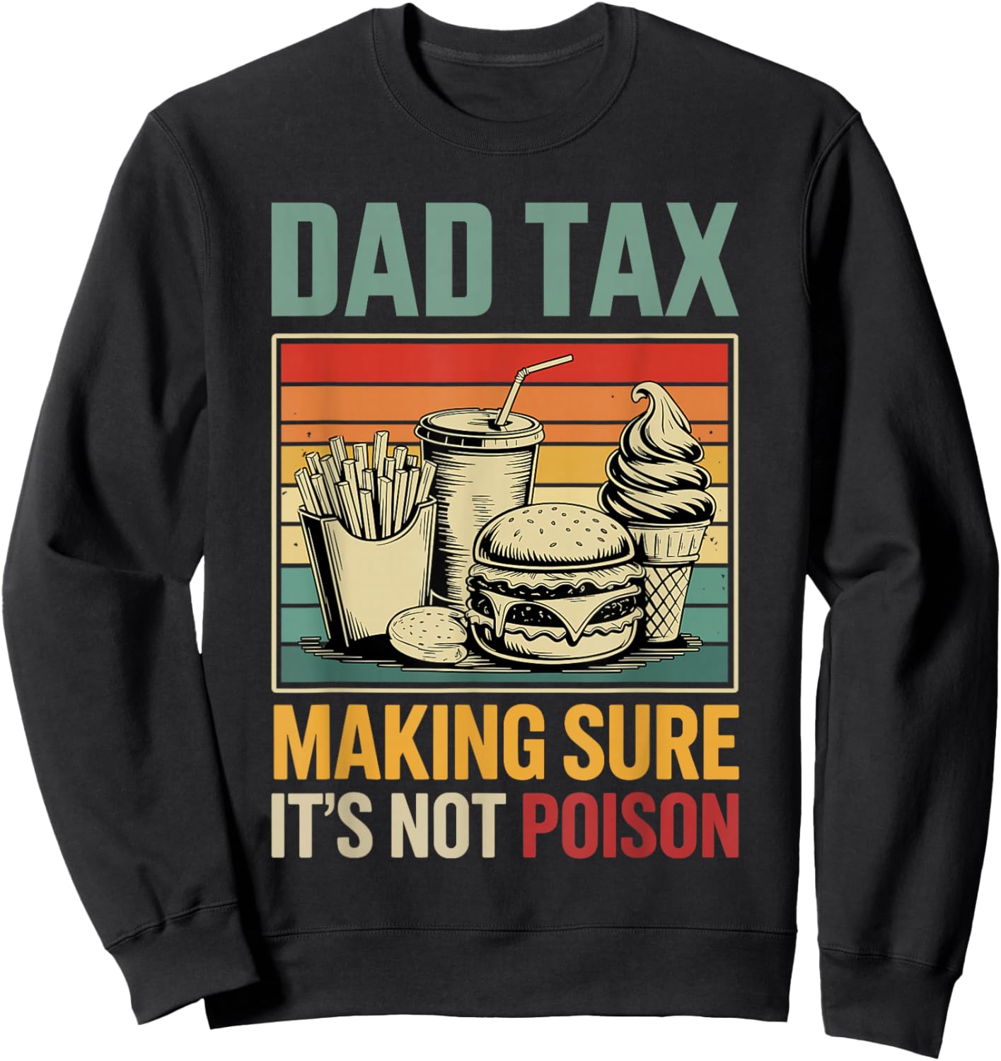 Dad Tax Making Sure its not Poison Fathers Day Sweatshirt - Sweatshirt | Black