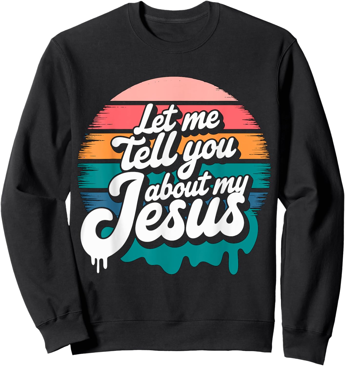 Let me tell you about my Jesus Christian Religious Sweatshirt - Sweatshirt | Black