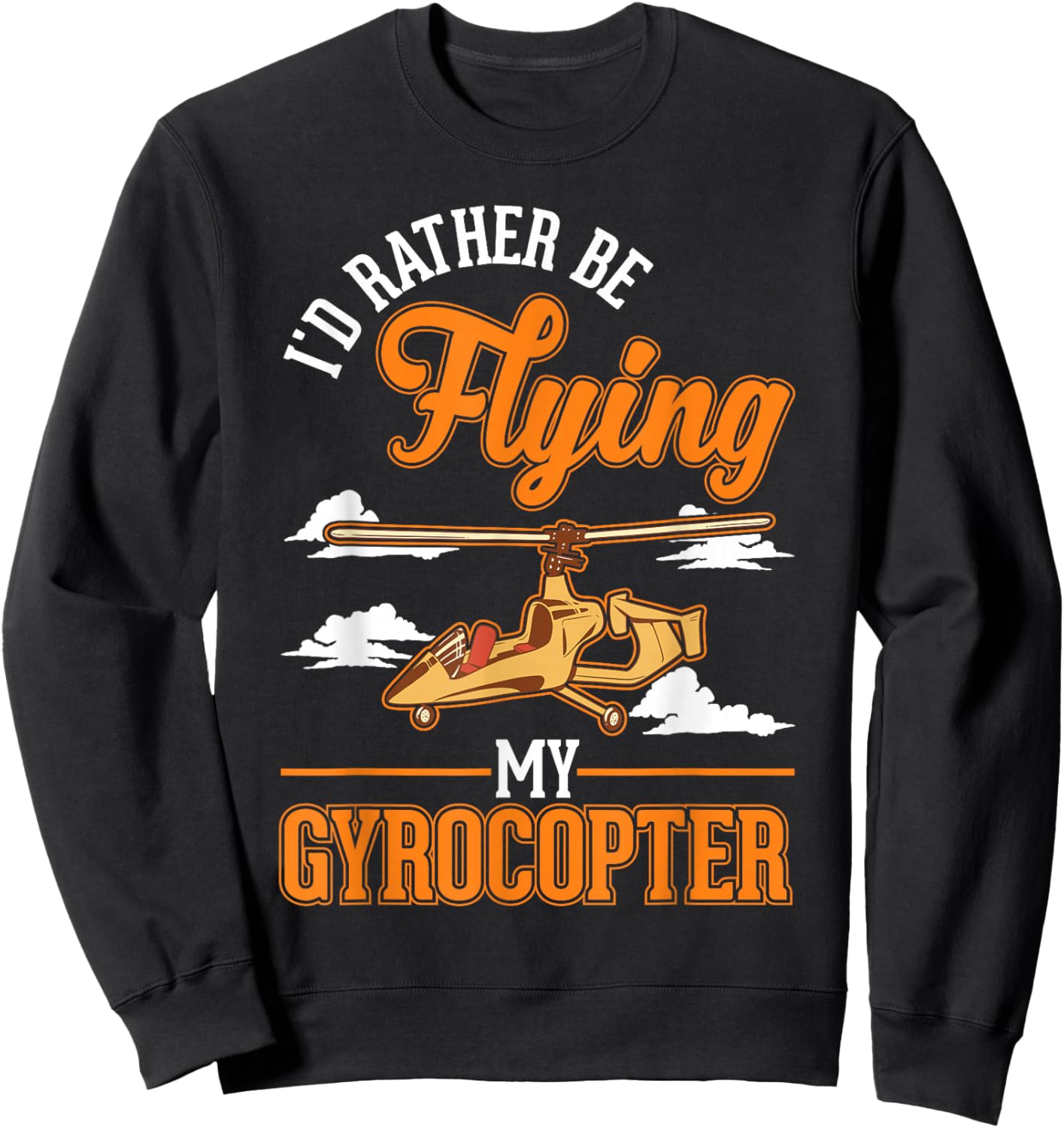I'd rather be flying my Gyrocopter Autogyro Gyrocopter Sweatshirt - Sweatshirt | Black