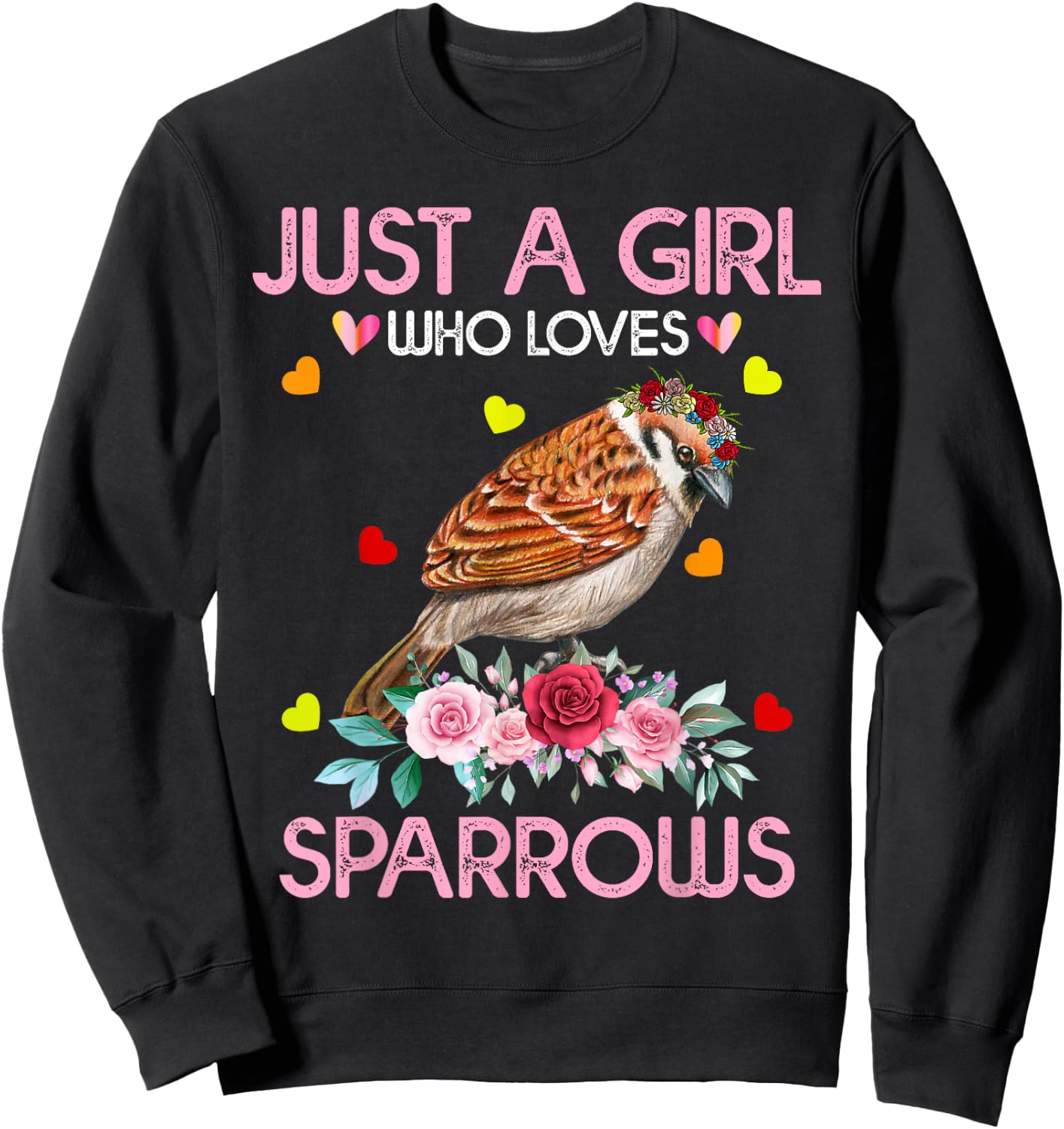 Sparrow Bird Gift Just A Girl Who Loves Sparrows Sweatshirt - Sweatshirt | Black