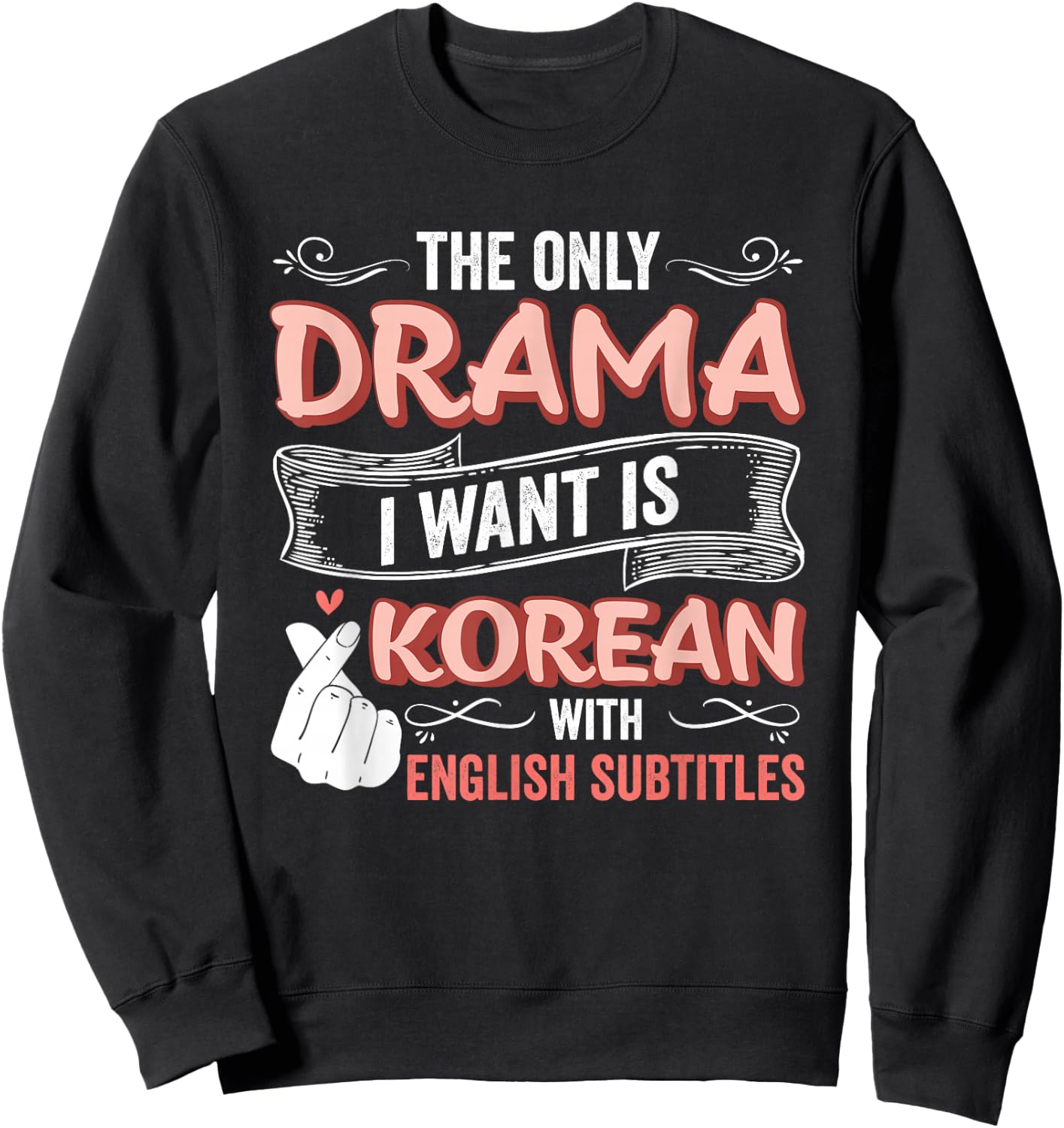 The Only Drama I Want is Korean with English Subtitles Kpop Sweatshirt - Sweatshirt | Black