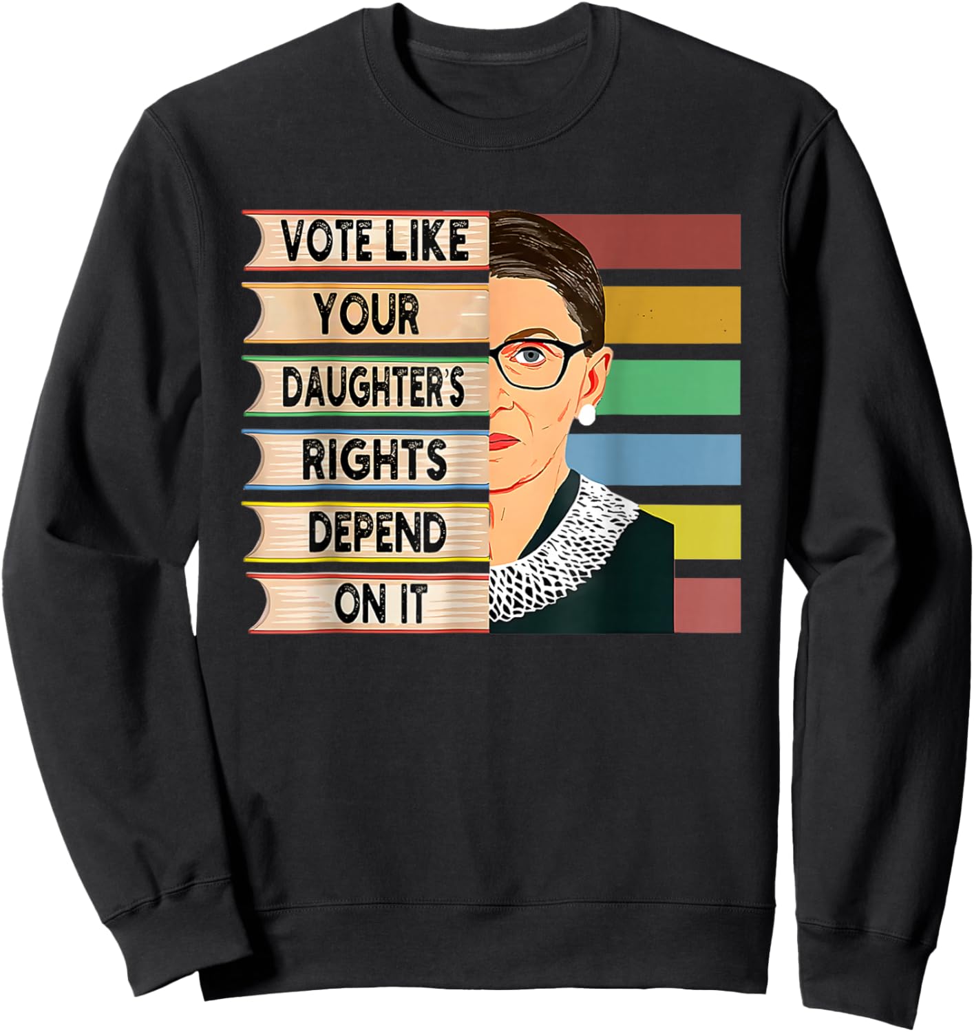Vote Like Your Daughters Rights Depend On It Retro Feminism Sweatshirt - Sweatshirt | Black