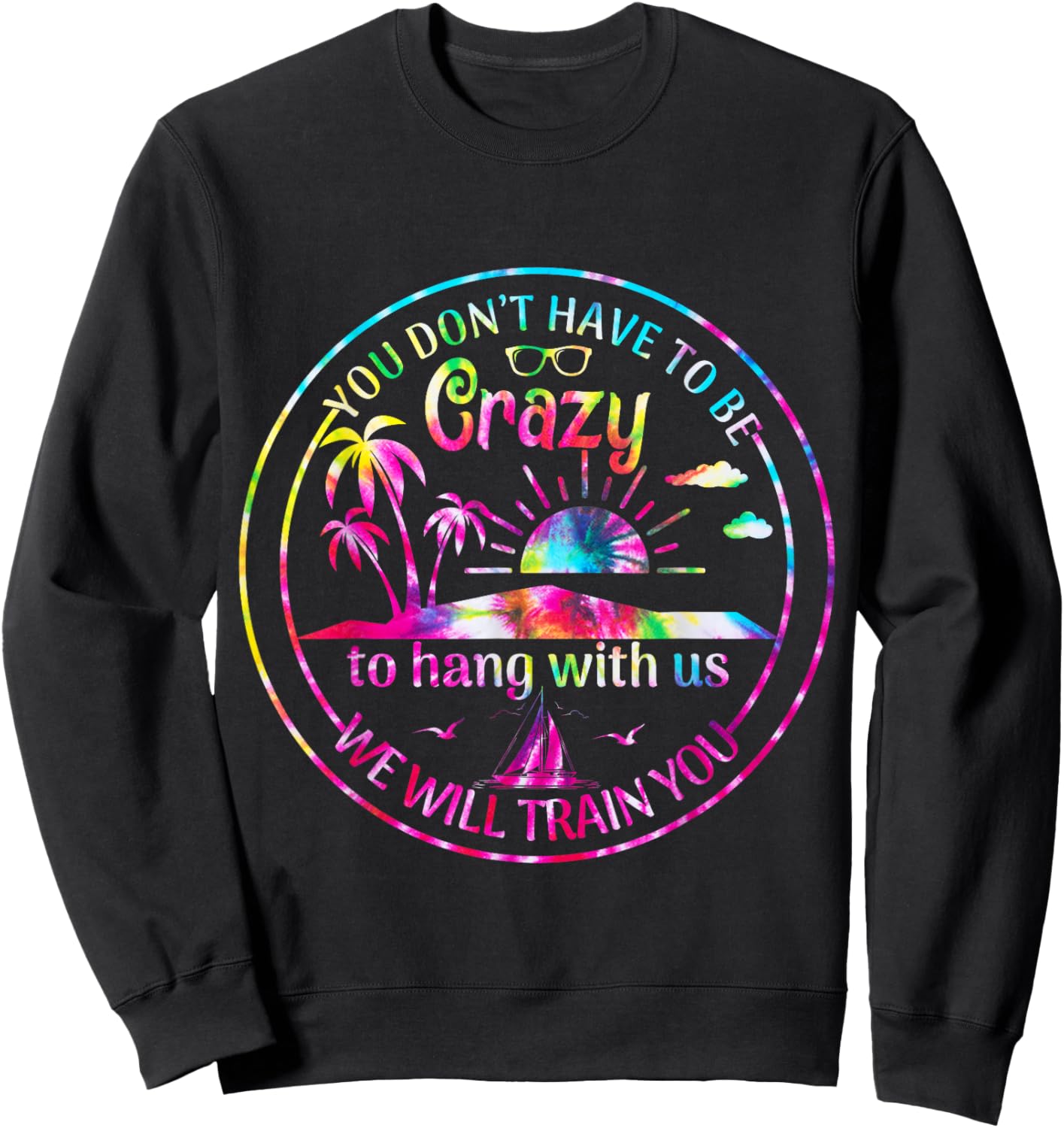 Girls Trip You Dont Have To Be Crazy To Hang Out With Us Sweatshirt - Sweatshirt | Black