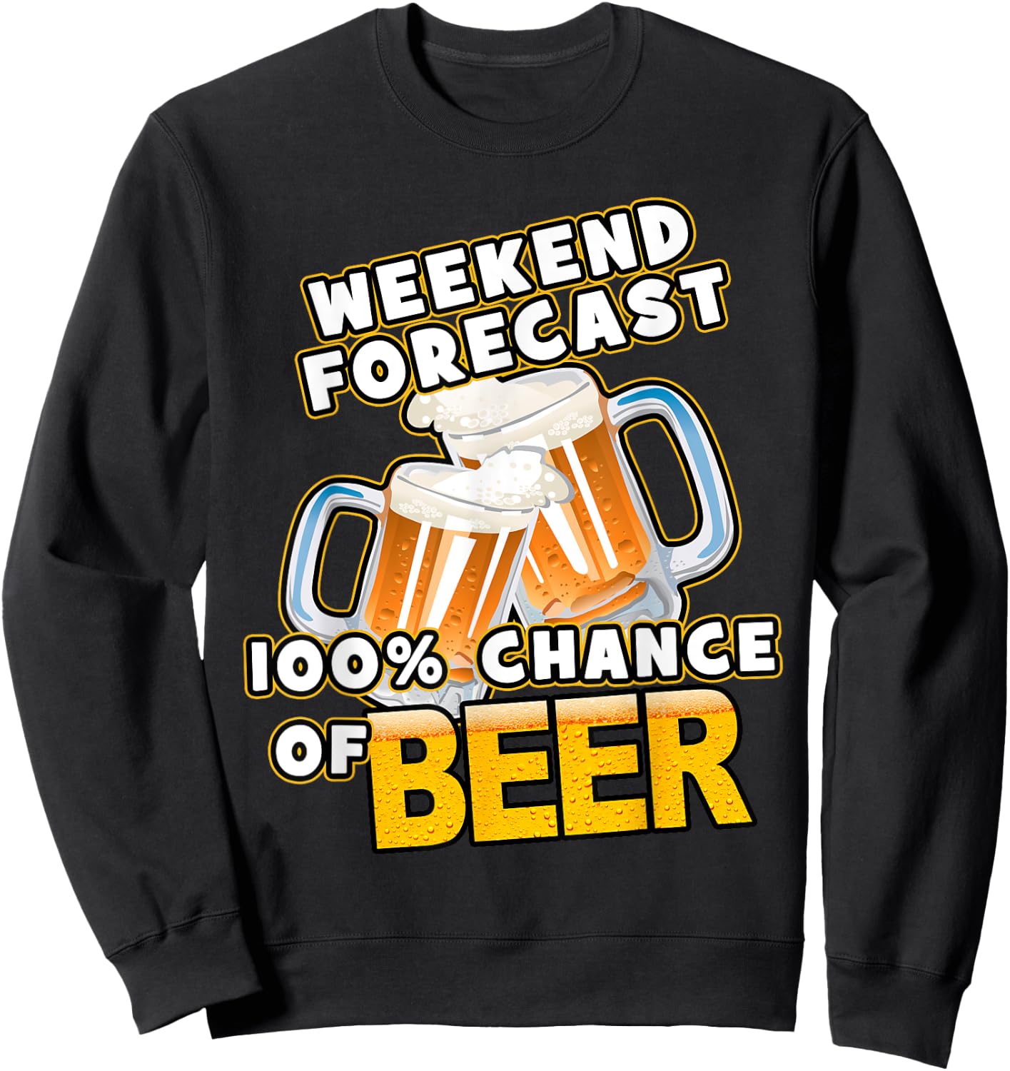 Weekend Forecast 100% Chance of Beer Sweatshirt - Sweatshirt | Black