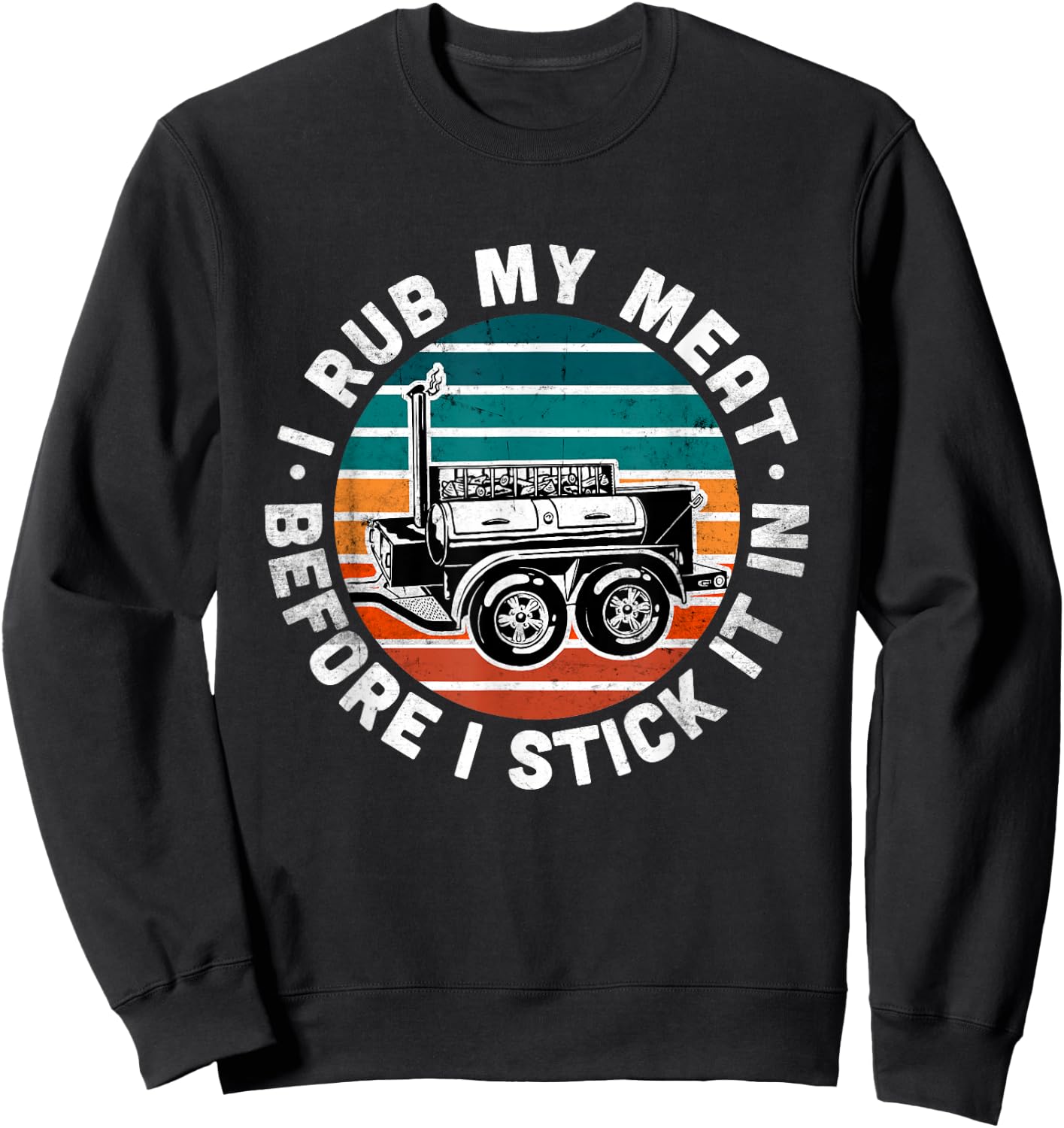 BBQ Dad Offset Smoker Pit Accessory I Rub My Meat Funny text Sweatshirt - Sweatshirt | Black
