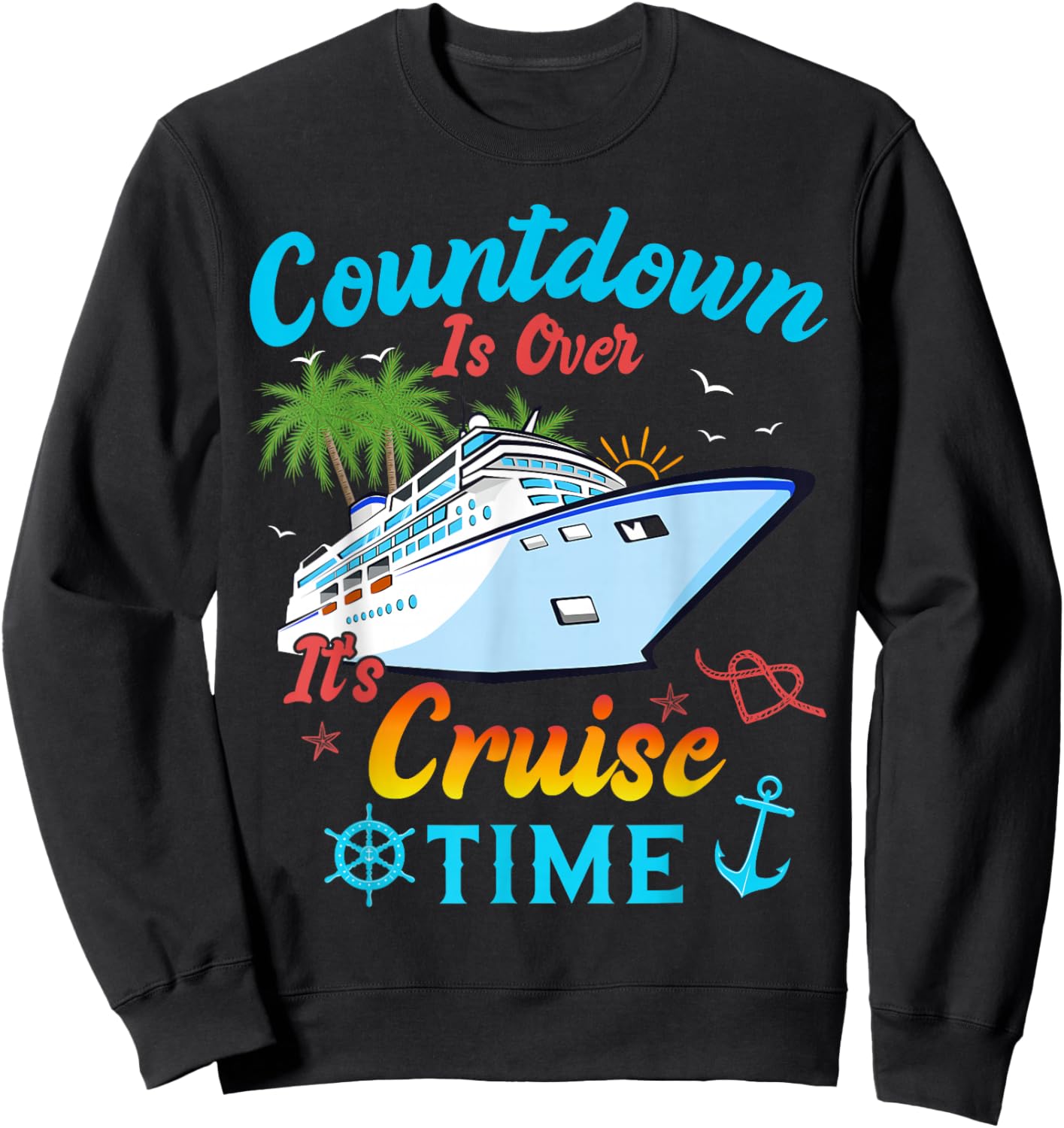 Countdown Is Over It's Cruise Time Men Women Cruise Ship Sweatshirt - Sweatshirt | Black