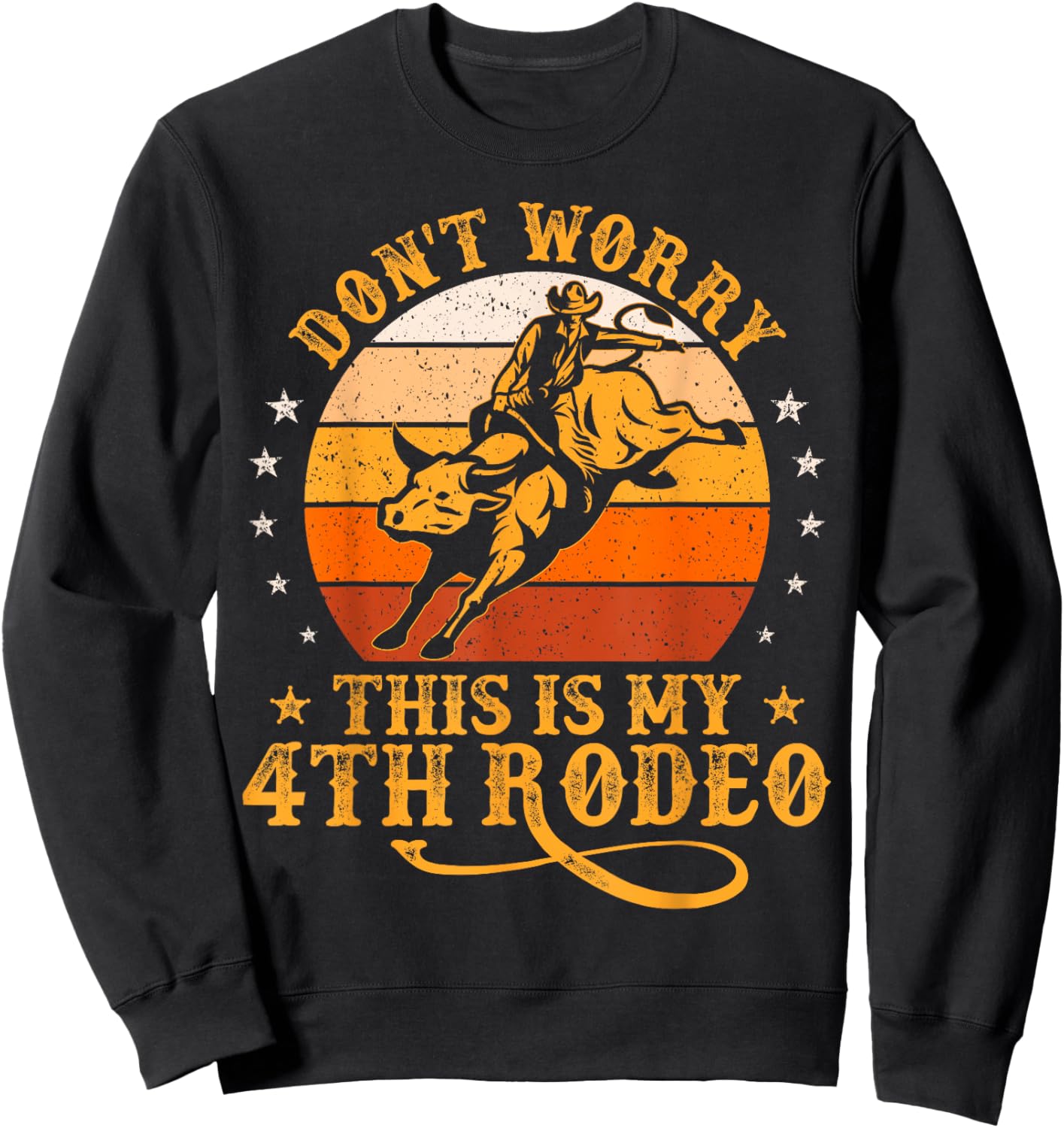 Funny Don't Worry This Is My 4th Rodeo Bull Riding Cowboy Sweatshirt - Sweatshirt | Black