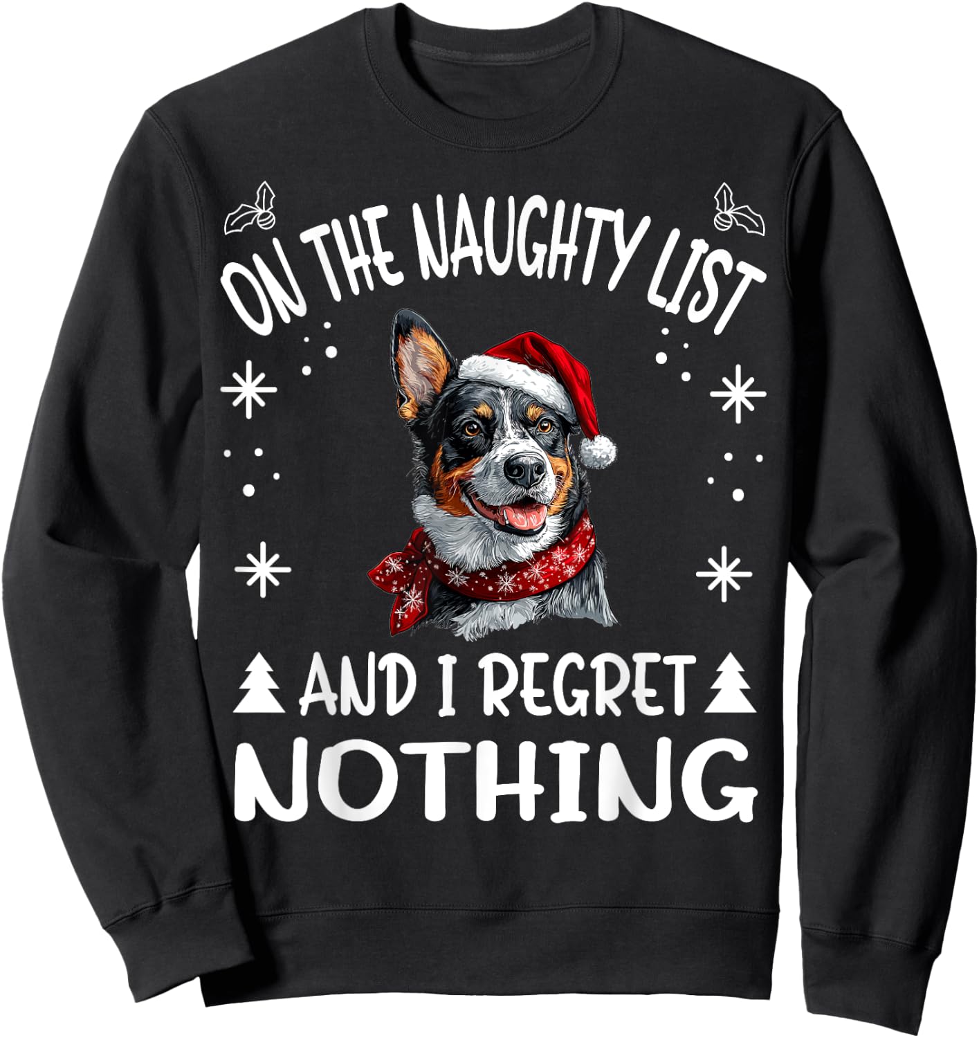 Cute Australian Cattle Dog Christmas On The Naughty List and Sweatshirt - Sweatshirt | Black