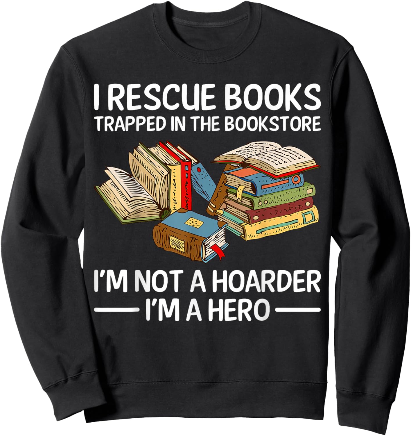 I Rescue Books Trapped in the Bookstore Sweatshirt - Sweatshirt | Black