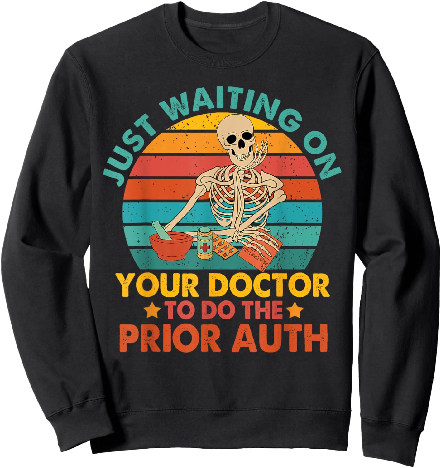 Funny Pharm Tech Waiting On Your Doctor To Do The Prior Auth Sweatshirt - Sweatshirt | Black