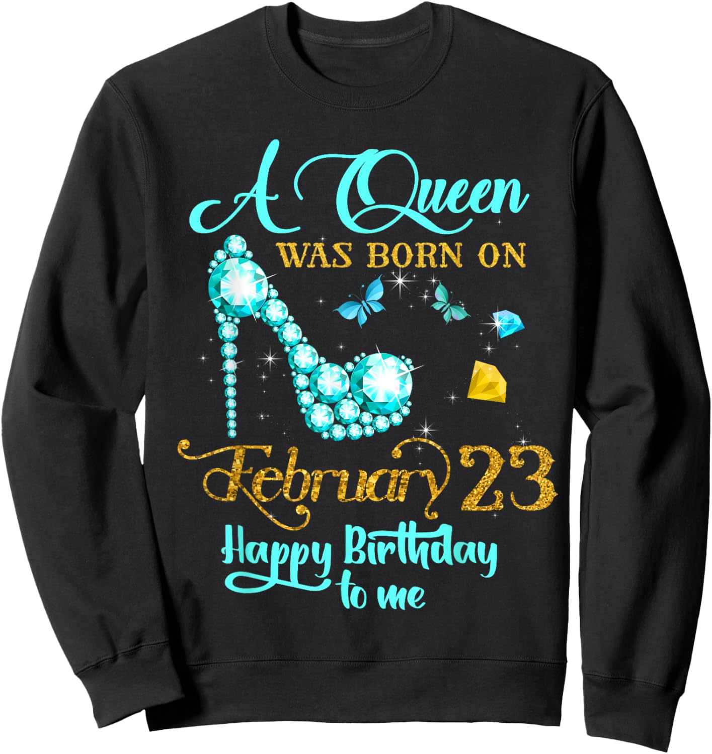 A Queen Was Born on February 23 Happy Birthday To Me Sweatshirt - Sweatshirt | Black