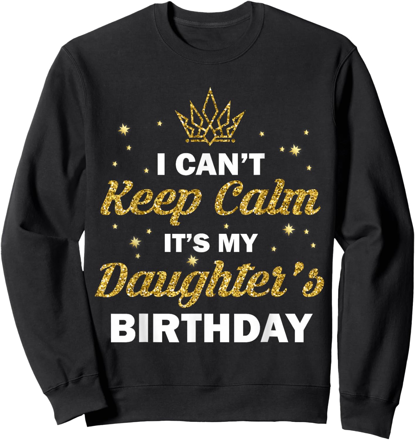 I Can't Keep Calm It's My Daughter's Birthday B-Day Girls Sweatshirt - Sweatshirt | Black