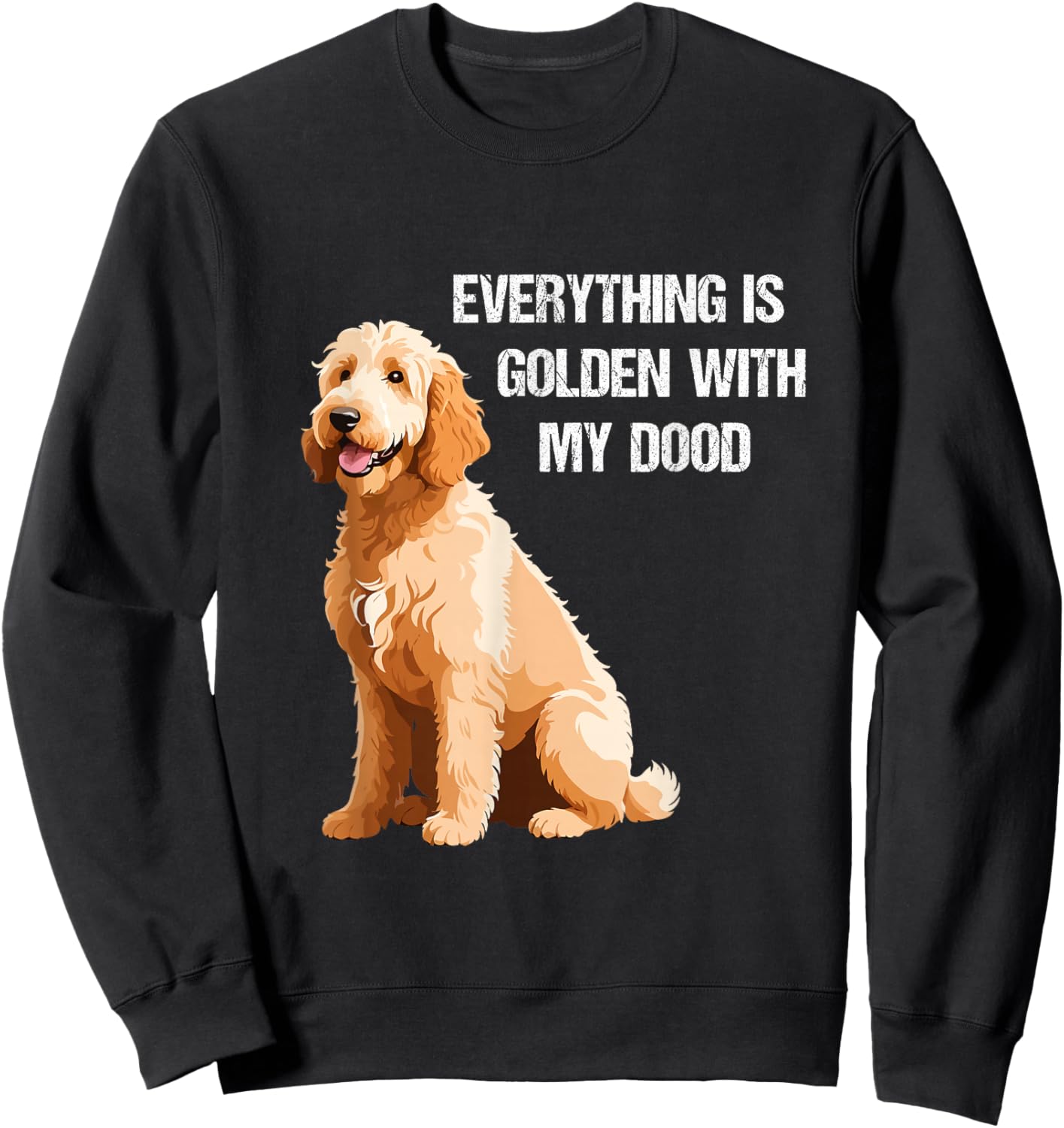 Everything Is Golden With My Goldendoodle Sweatshirt - Sweatshirt | Black
