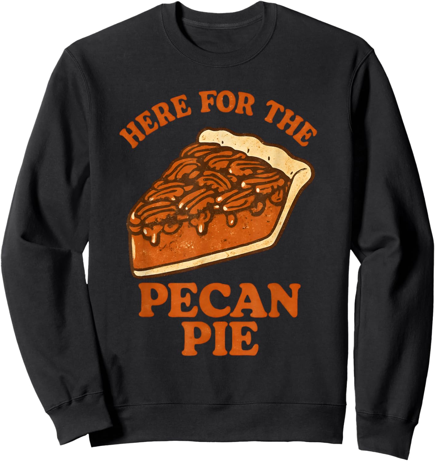 Funny Thanksgiving Here for The Pecan Pie Sweatshirt - Sweatshirt | Black