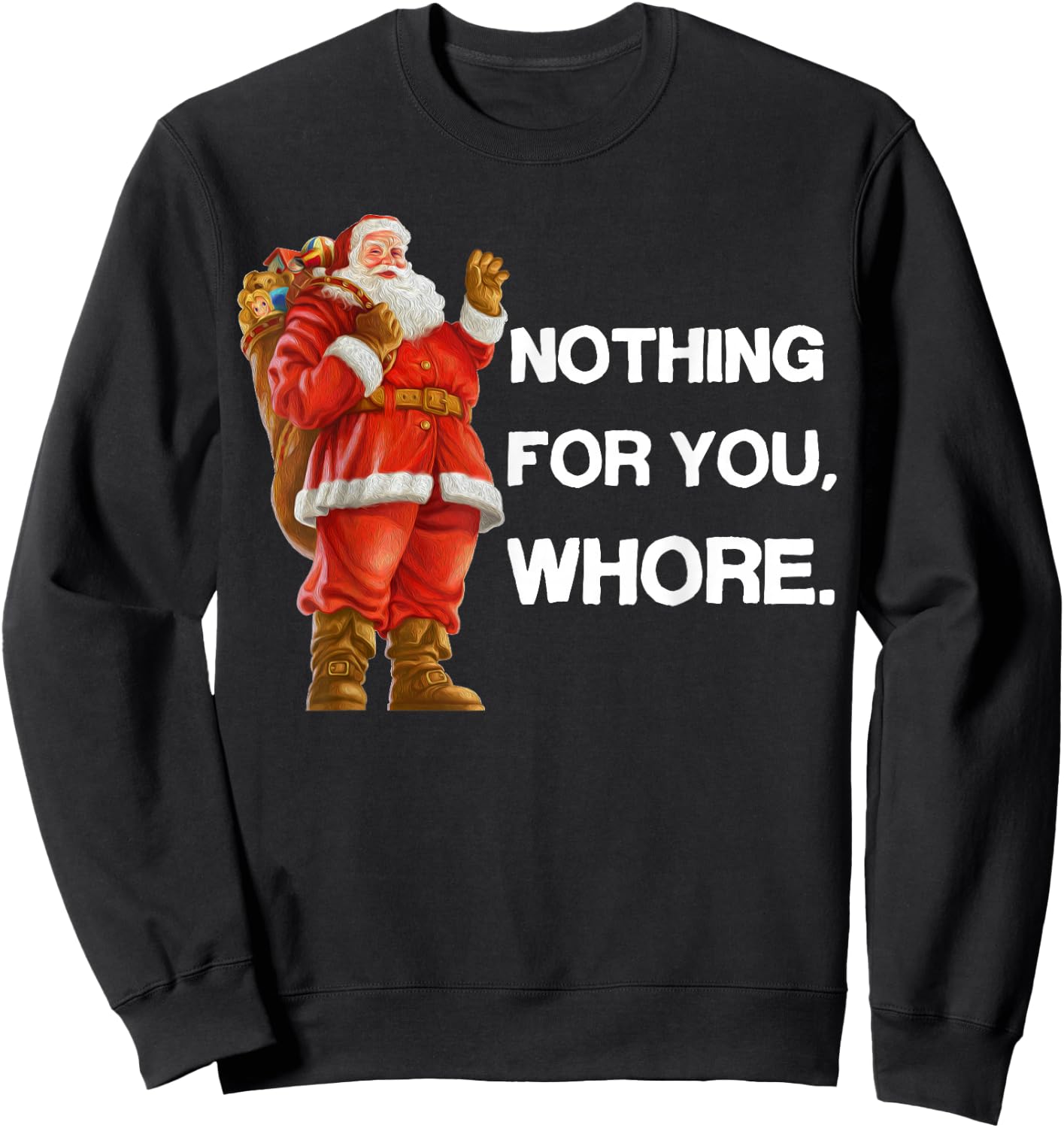 Nothing for You,Whore! Shirt Christmas Adult Funny Xmas Gift Sweatshirt - Sweatshirt | Black
