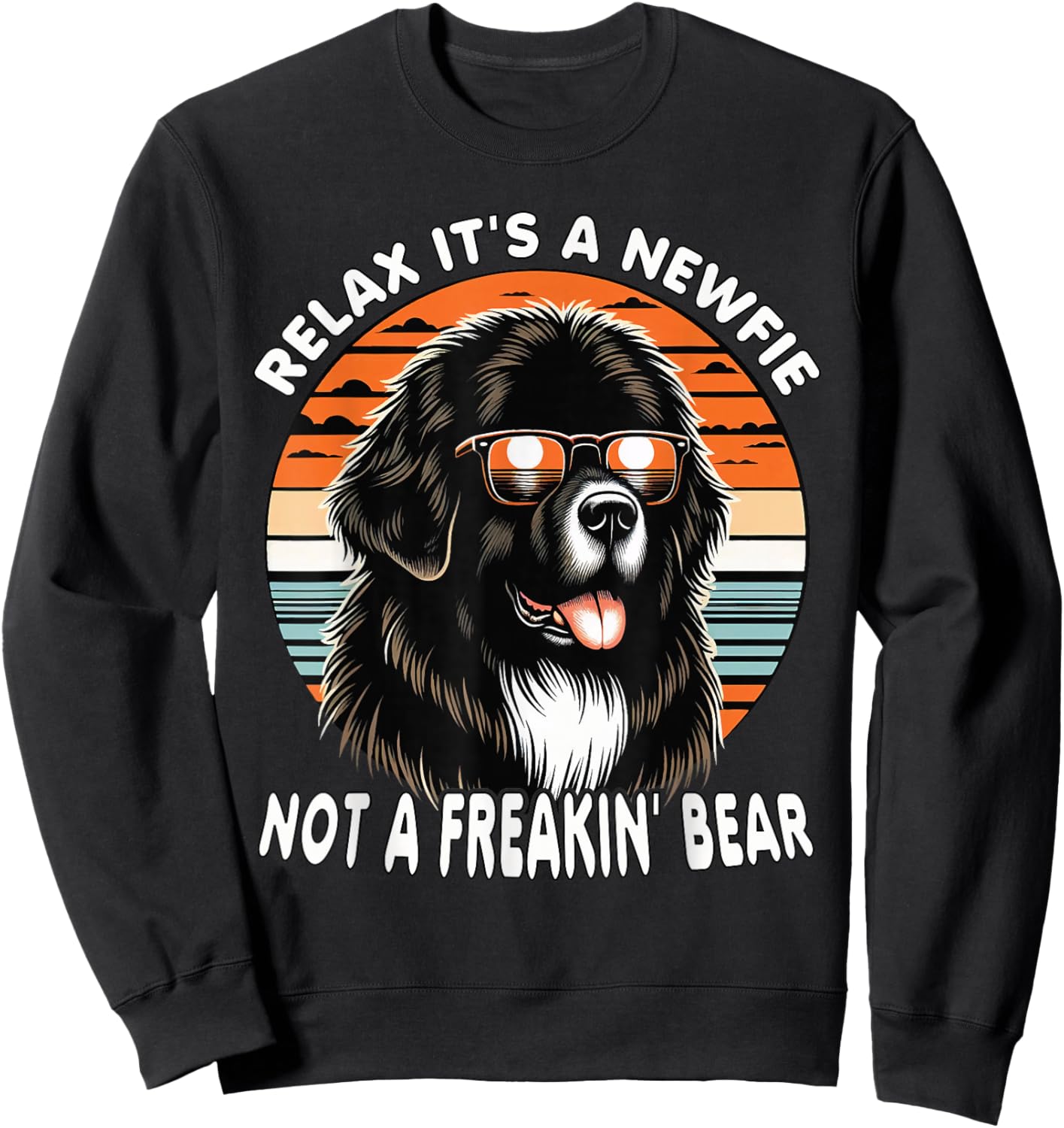 Relax It's A Newfie Not A Freakin' Bear Sweatshirt - Sweatshirt | Black