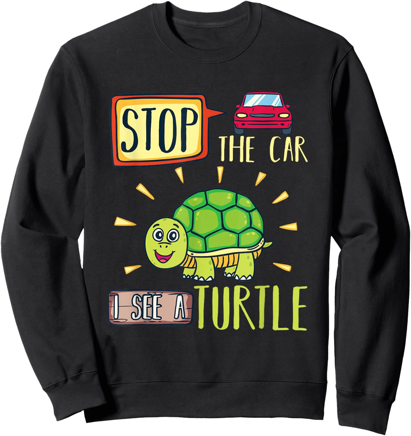 Funny Stop the Car I see a Turtle shirt Sweatshirt - Sweatshirt | Black