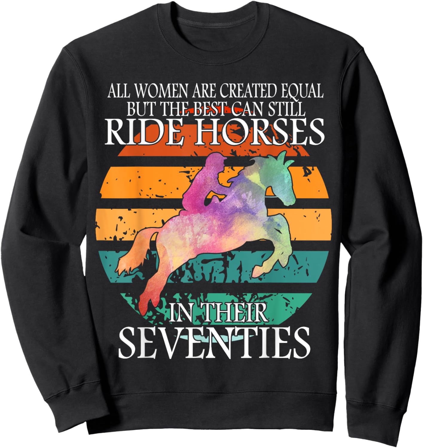All Woman Are Created Equal But The Best Can Ride Horses Sweatshirt - Sweatshirt | Black
