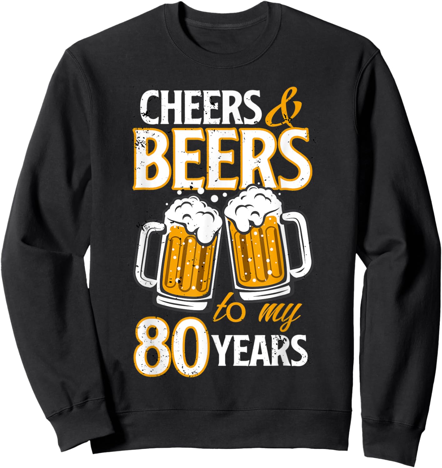 Cheers and Beers To My 80 Years Eighty Birthday Gift Sweatshirt - Sweatshirt | Black