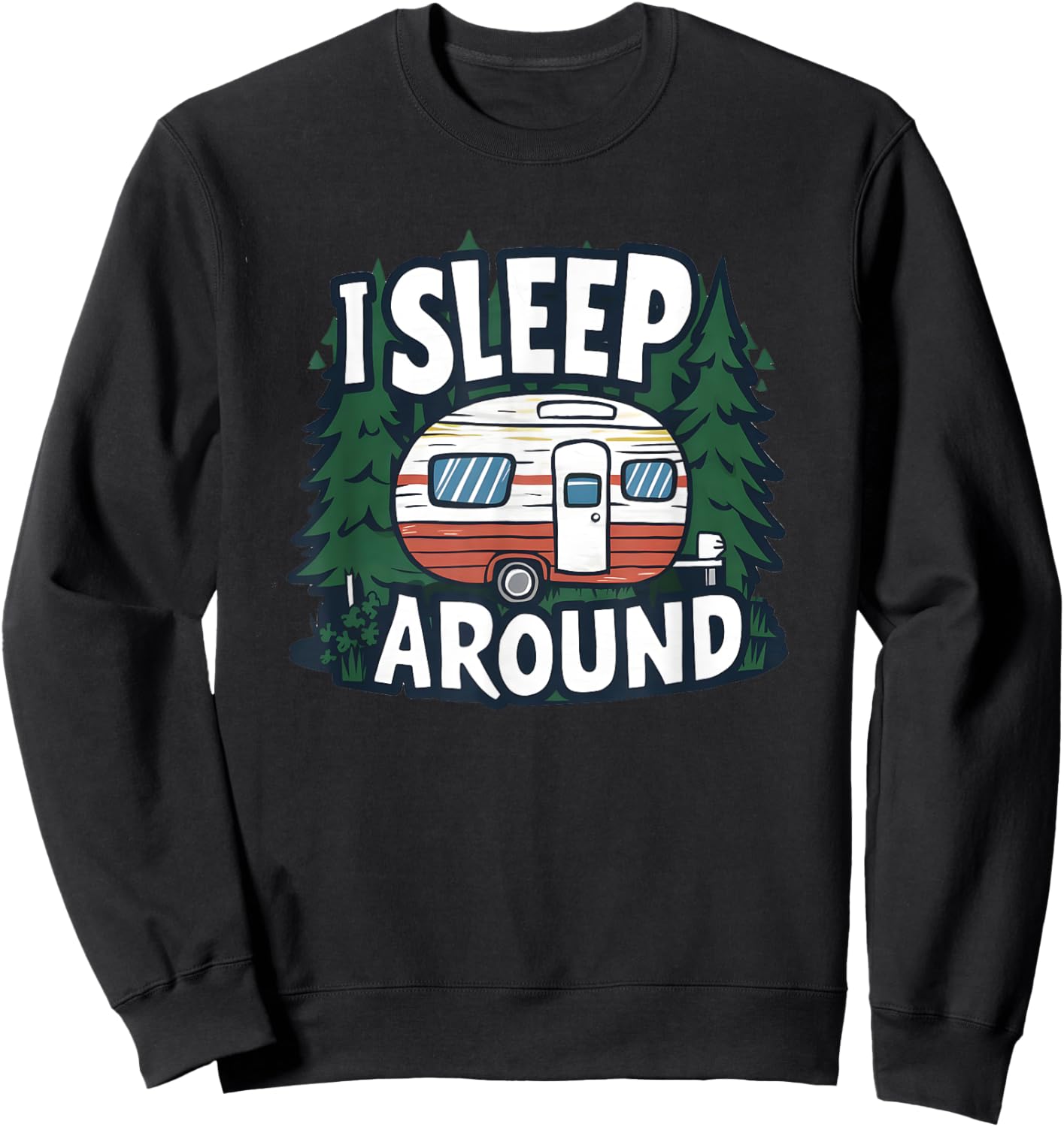 Funny I Sleep Around RV Camping Sarcastic Outdoor Sweatshirt - Sweatshirt | Black