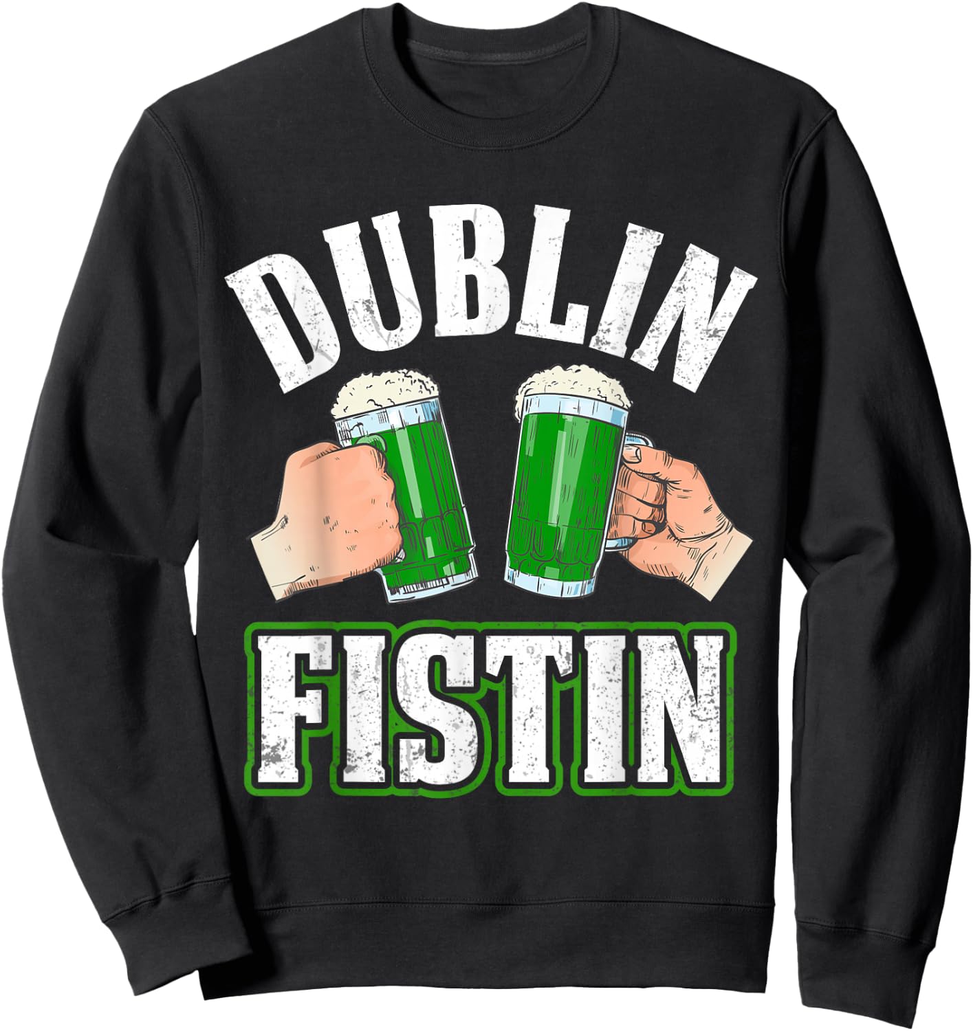 Dublin Fistin Irish Beer St. Patrick's Day Sweatshirt - Sweatshirt | Black