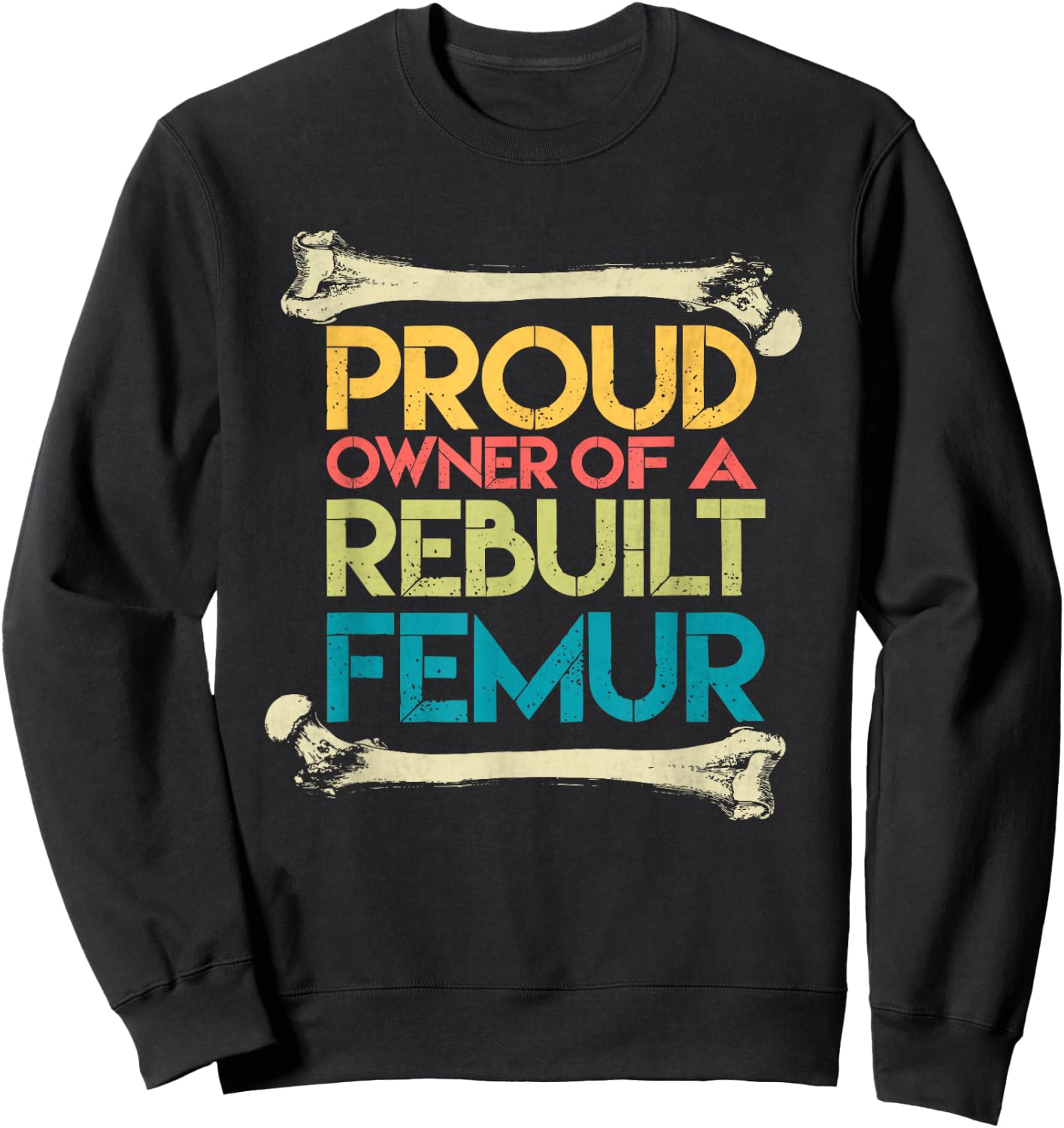 Broken Femur Leg Rebuilt Post Surgery Recovery Get Well Sweatshirt - Sweatshirt | Black