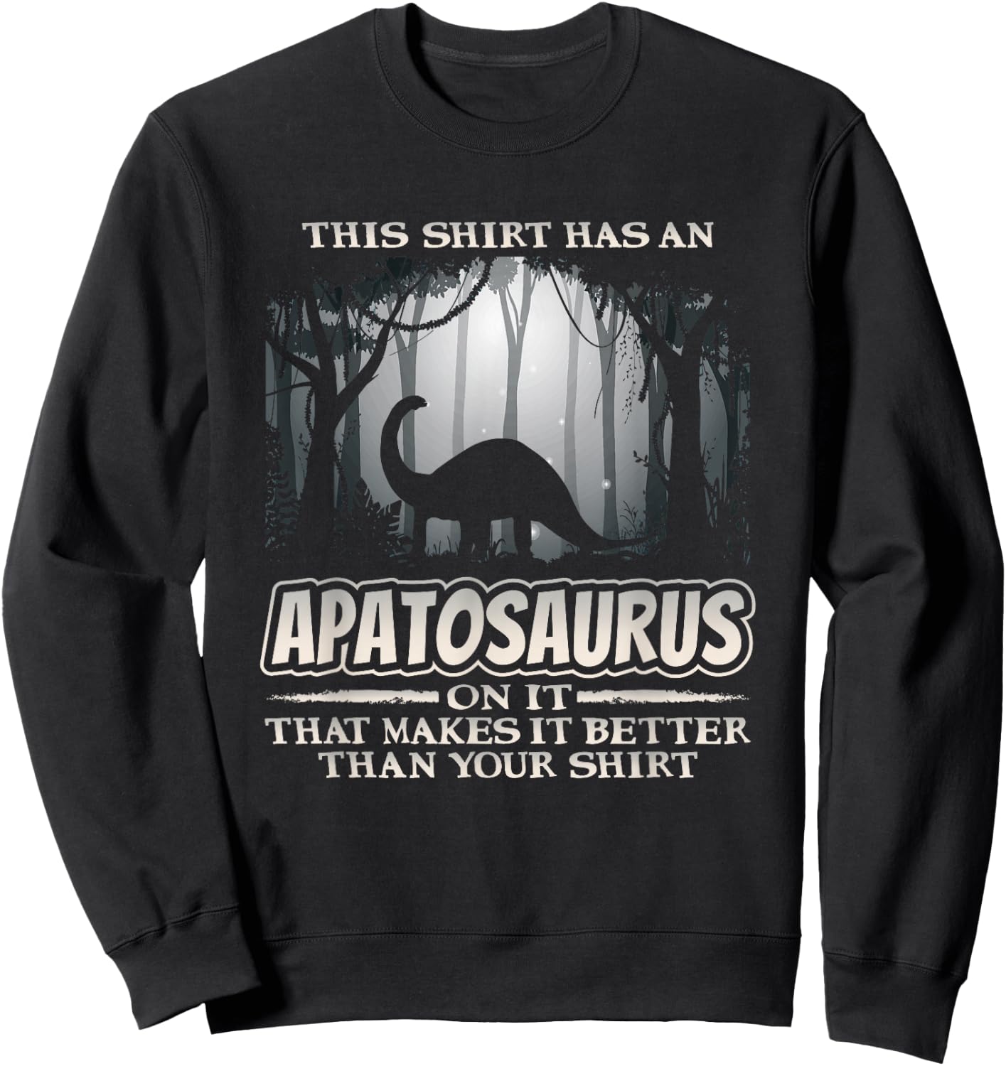 Funny Dinosaur Apatosaurus Dino Humor Sweatshirt - Sweatshirt | Black
