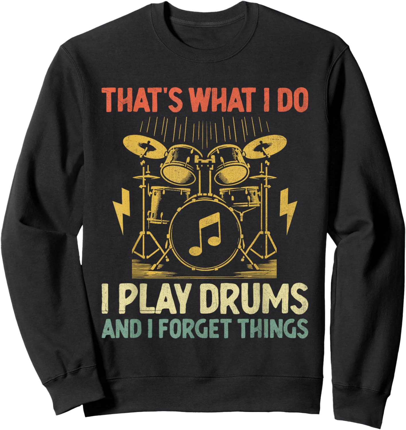 That's What I Do I Play Drums And I Forget Things Drummer Sweatshirt - Sweatshirt | Black