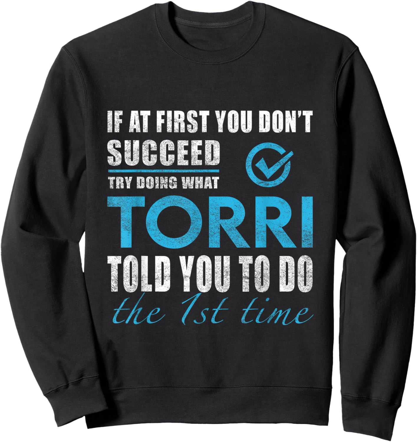 Torri Name - Try What Torri Told You To Do Sweatshirt - Sweatshirt | Black