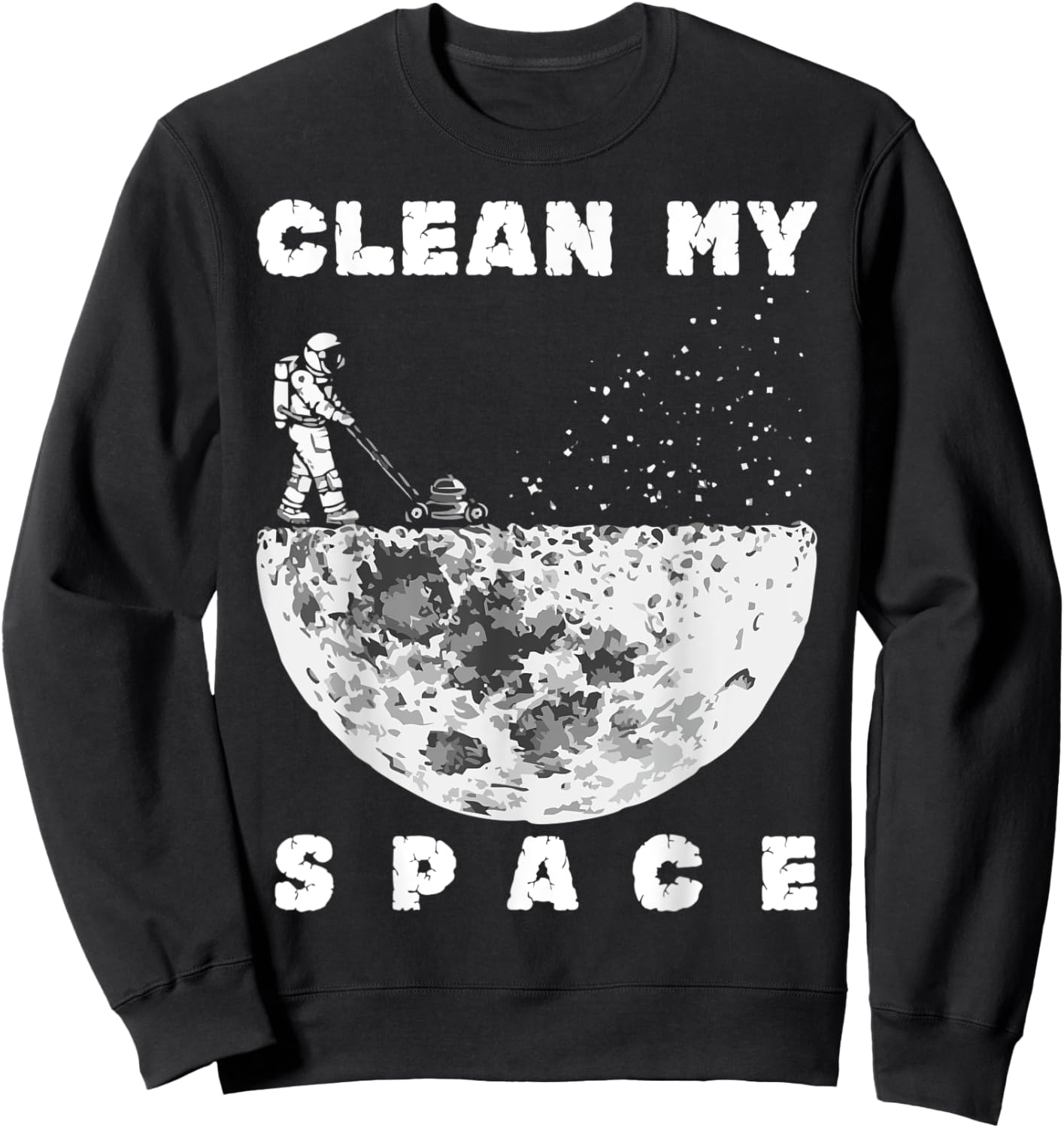 Clean My Space Astronaut Cleaning Space Funny Sweatshirt - Sweatshirt | Black