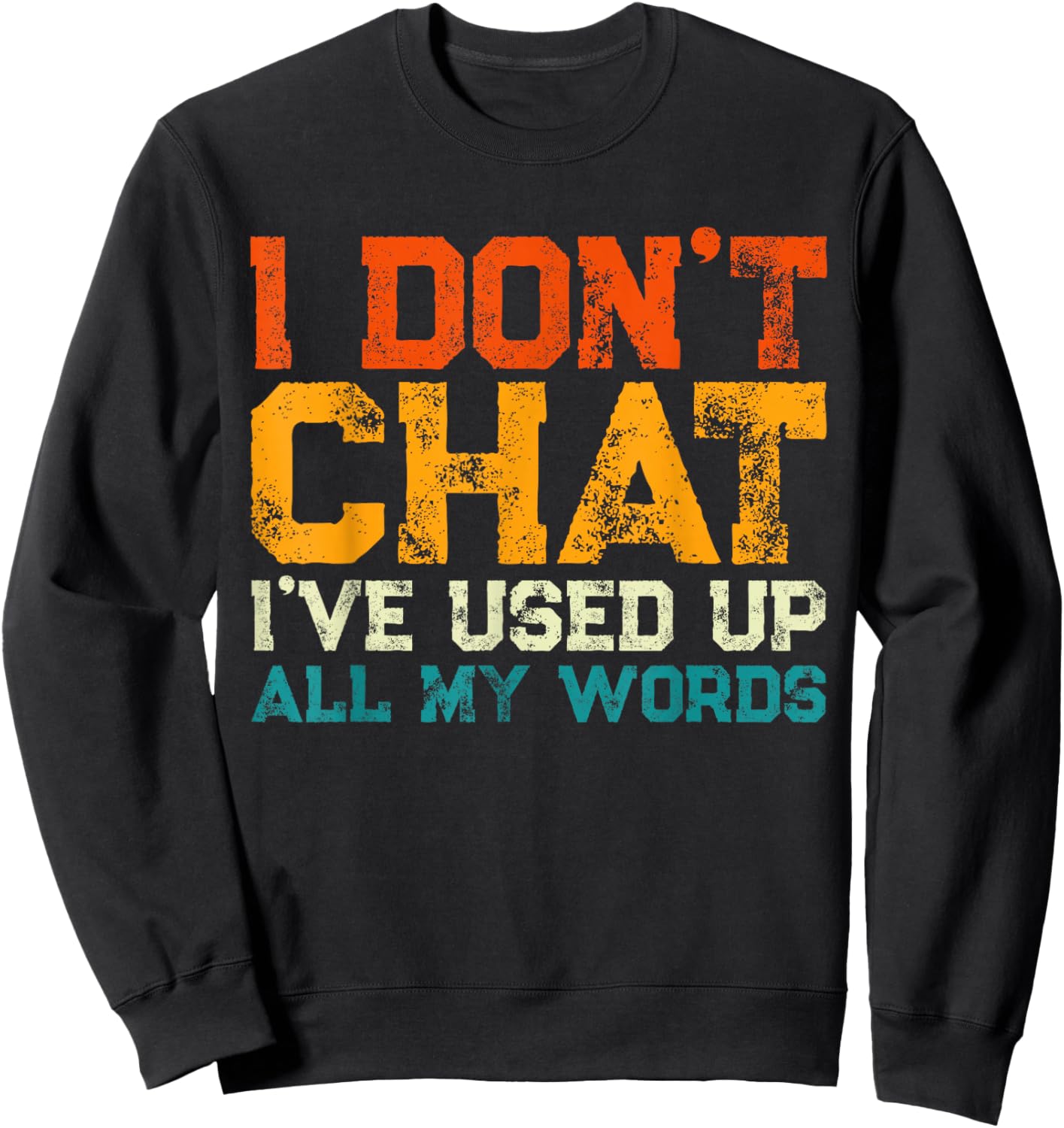 I Don't Chat I've Used Up All My Words Funny Saying Sweatshirt - Sweatshirt | Black