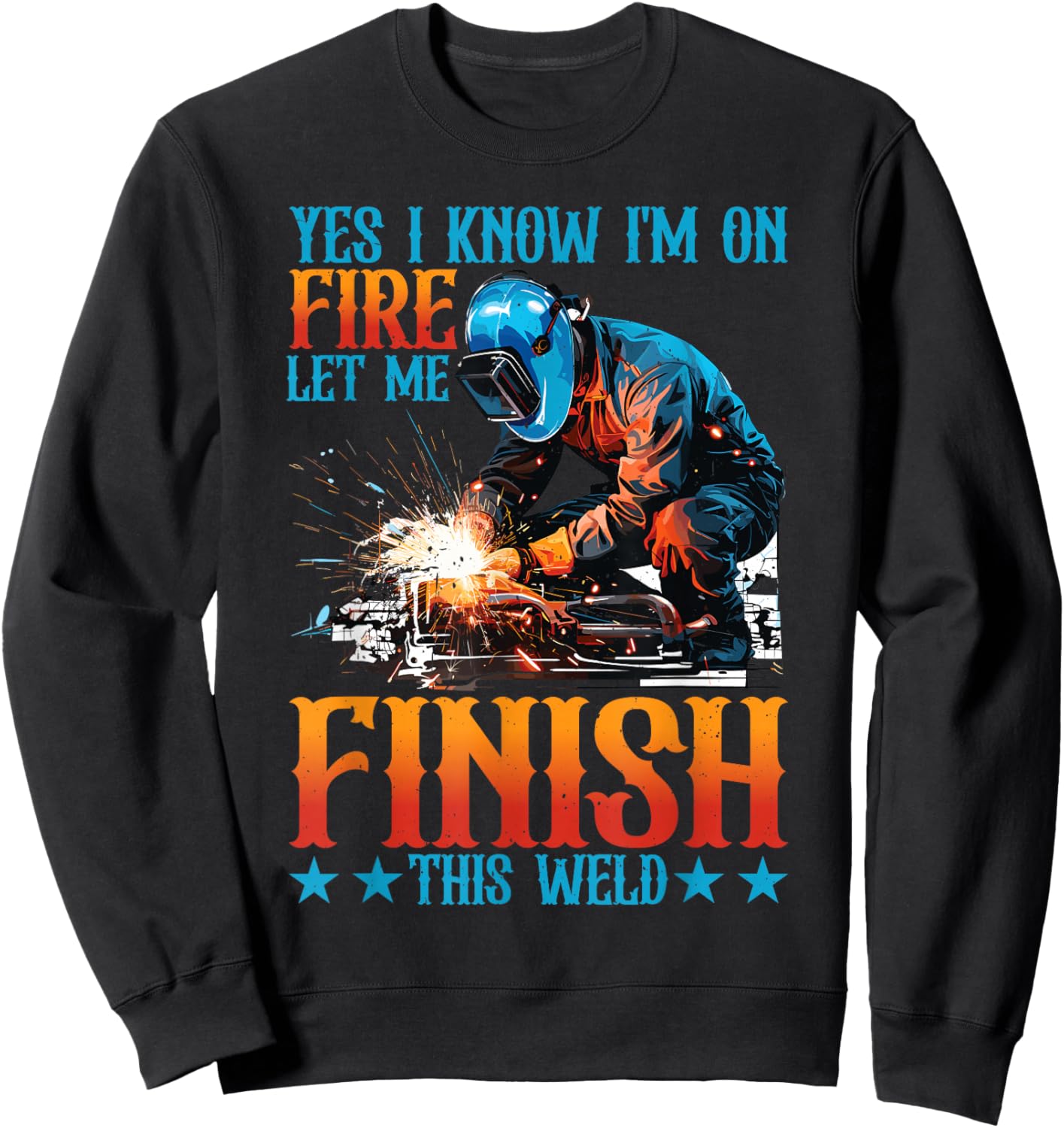 Yes I Know I'm On Fire, Let Me Finish This Weld Sweatshirt - Sweatshirt | Black