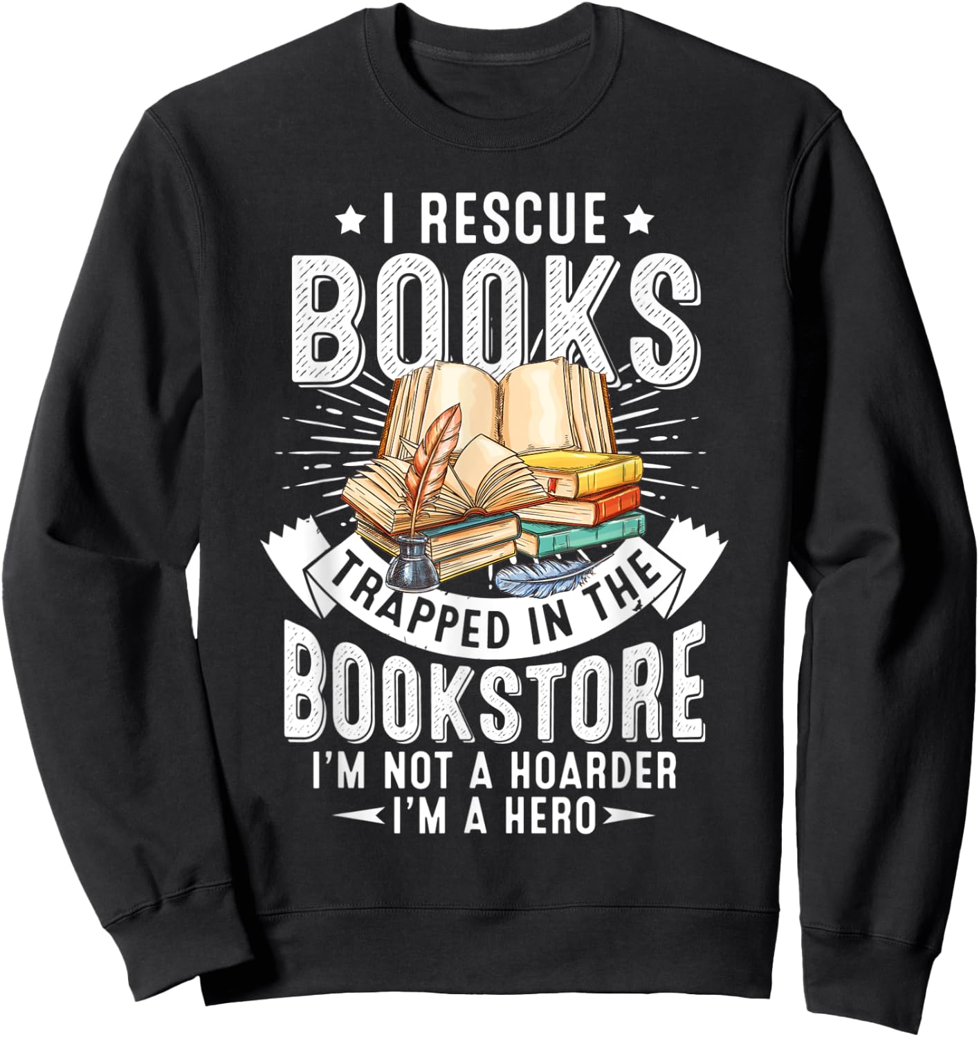 I Rescue Book Trapped In The Bookstore I'm Not A Hoarder Sweatshirt - Sweatshirt | Black