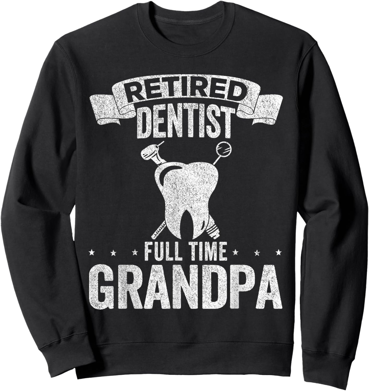 Retired Dentist Full Time Grandpa Funny Dentist Sweatshirt - Sweatshirt | Black