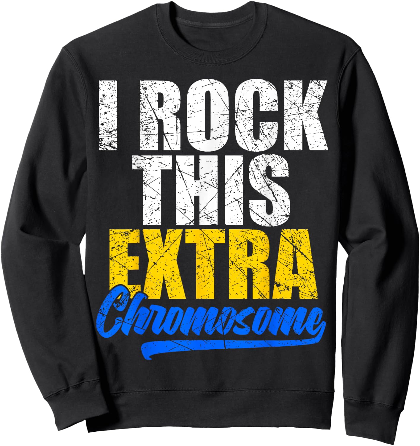 Down Syndrome Shirt Funny I Rock this Extra Chromosome Sweatshirt - Sweatshirt | Black