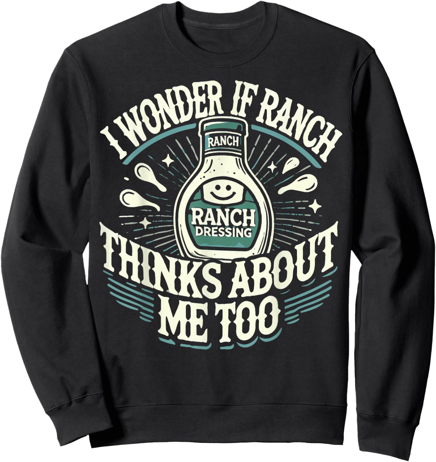 I Wonder If Ranch Thinks About Me Too Funny Ranch Dressing Sweatshirt - Sweatshirt | Black