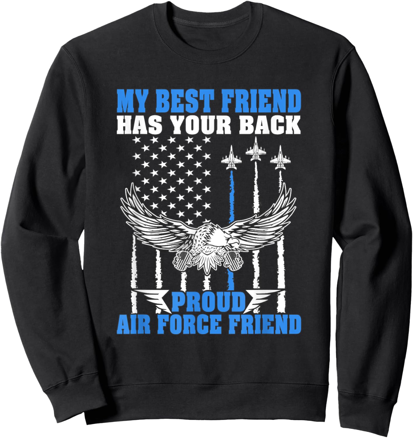 My Best Friend Has Your Back Proud Air Force Friend Gift Sweatshirt - Sweatshirt | Black