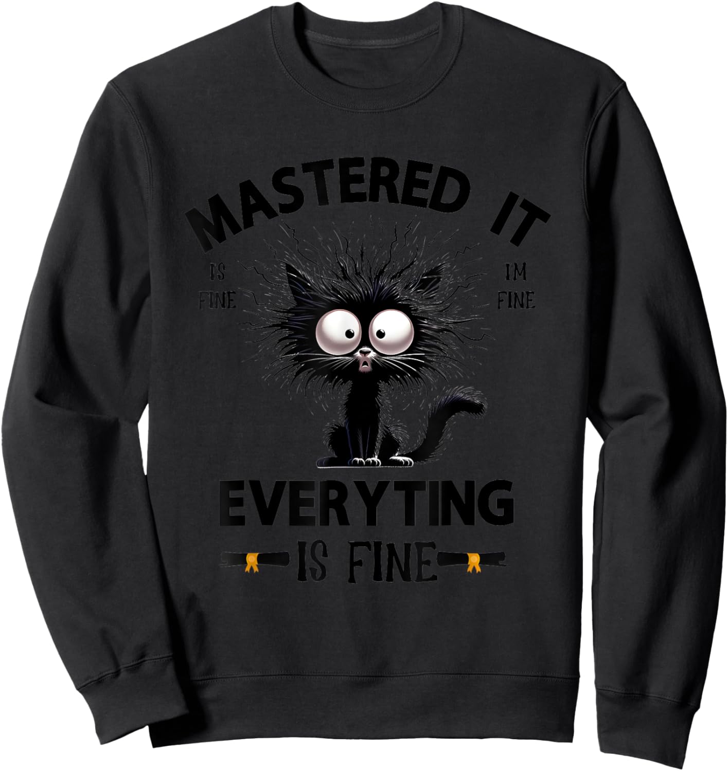 Mastered It Is Fine I’m Fine Everything Is Fine Sweatshirt - Sweatshirt | Black