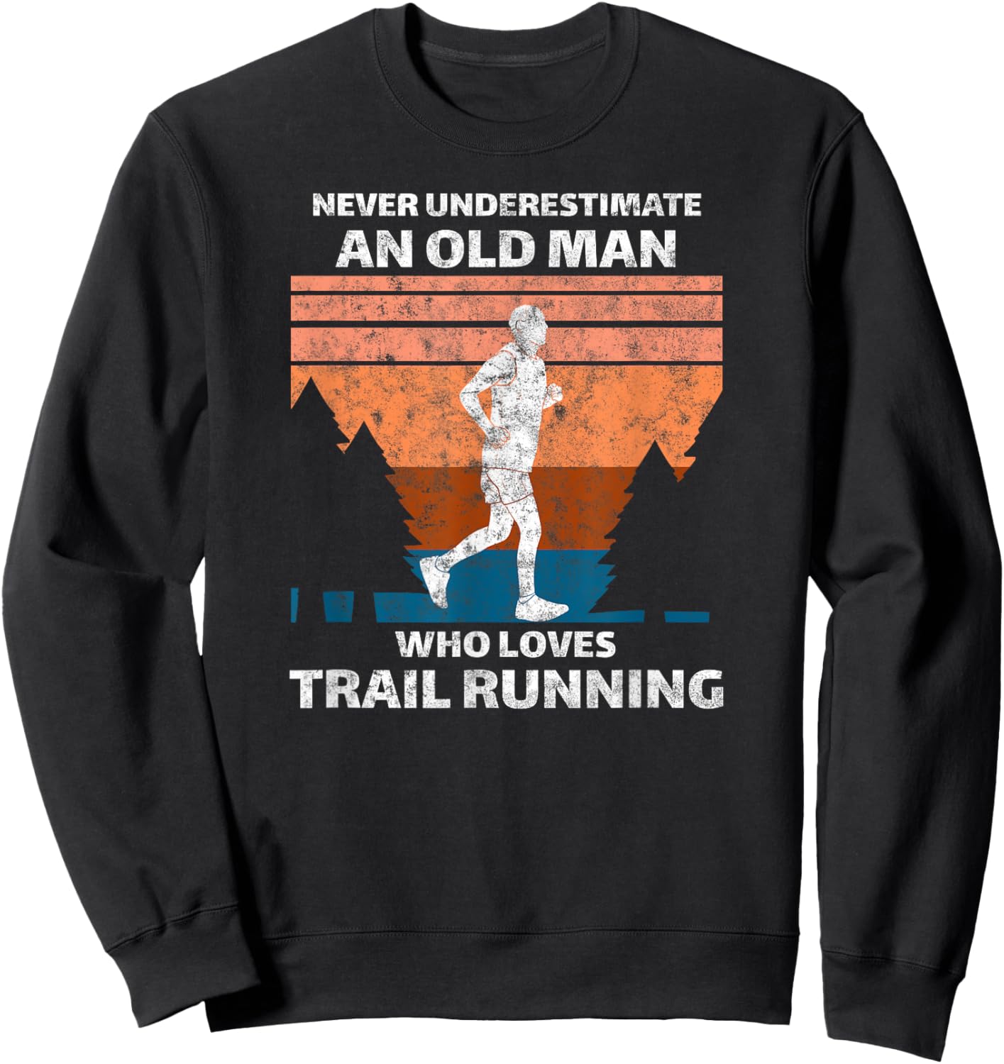 Run Runner Trail Running Never Underestimate An Old Man Sweatshirt - Sweatshirt | Black