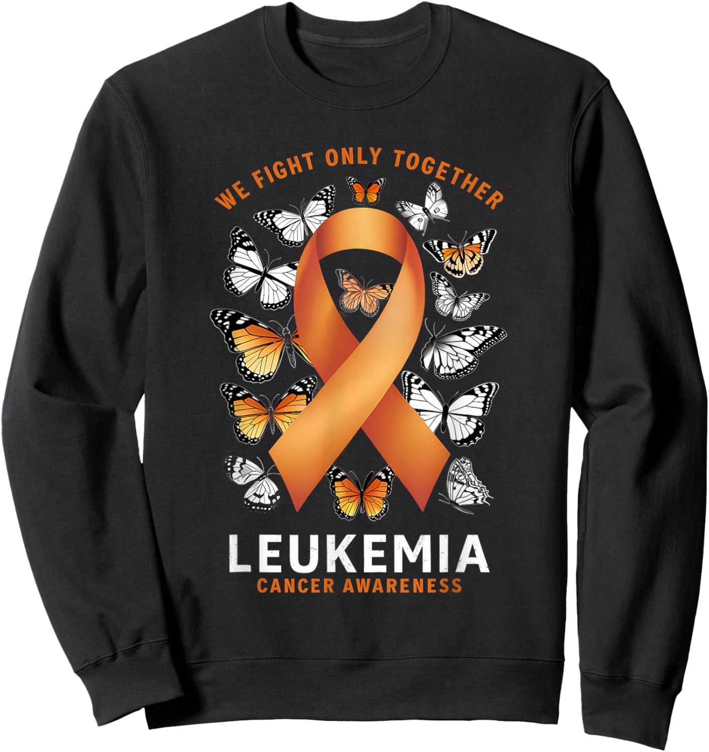 Leukemia Awareness We Fight Only Together Orange Ribbon Sweatshirt - Sweatshirt | Black