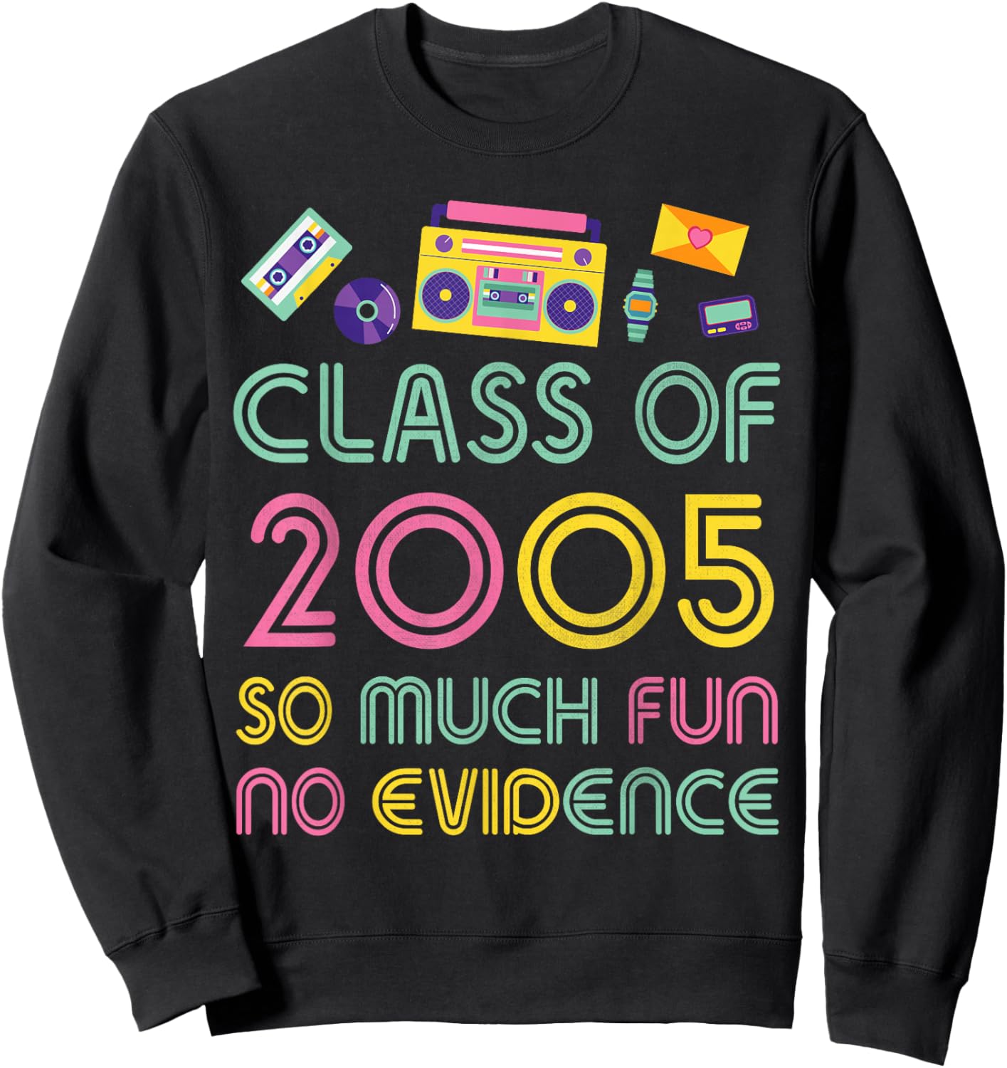 Happy Class Of 2005 So Much Fun No Evidence 19 Years Memory Sweatshirt - Sweatshirt | Black