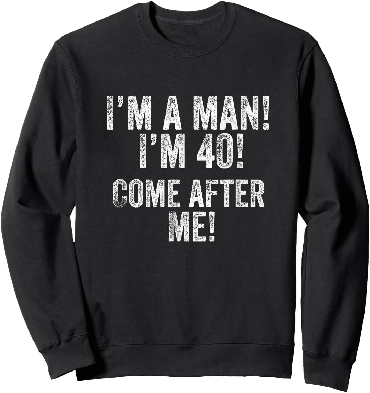 I'm a Man! I'm 40! Come After Me! 40th Birthday Football Fan Sweatshirt - Sweatshirt | Black
