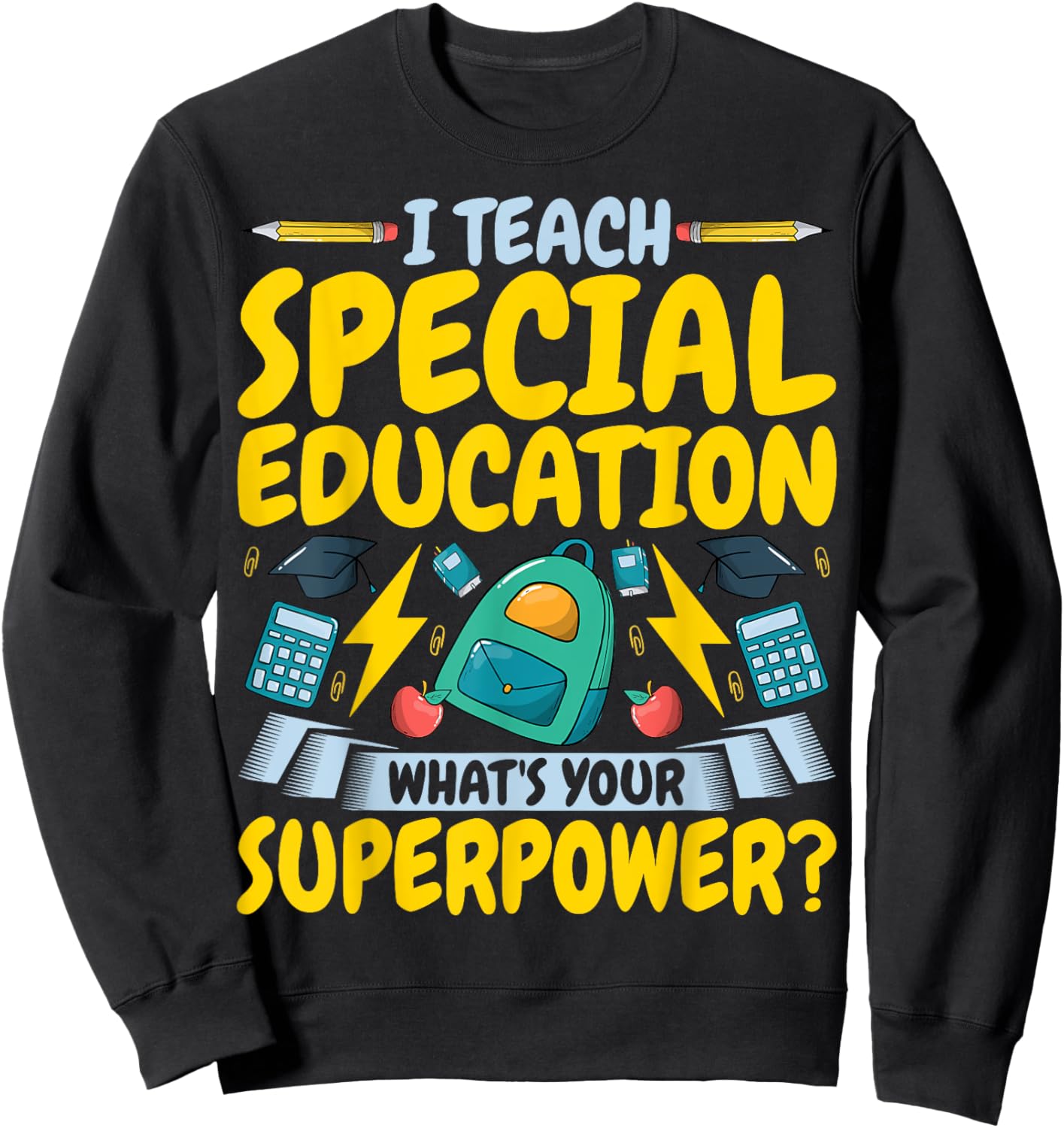I Teach Special Education SPED What's Your Superpower Sweatshirt - Sweatshirt | Black