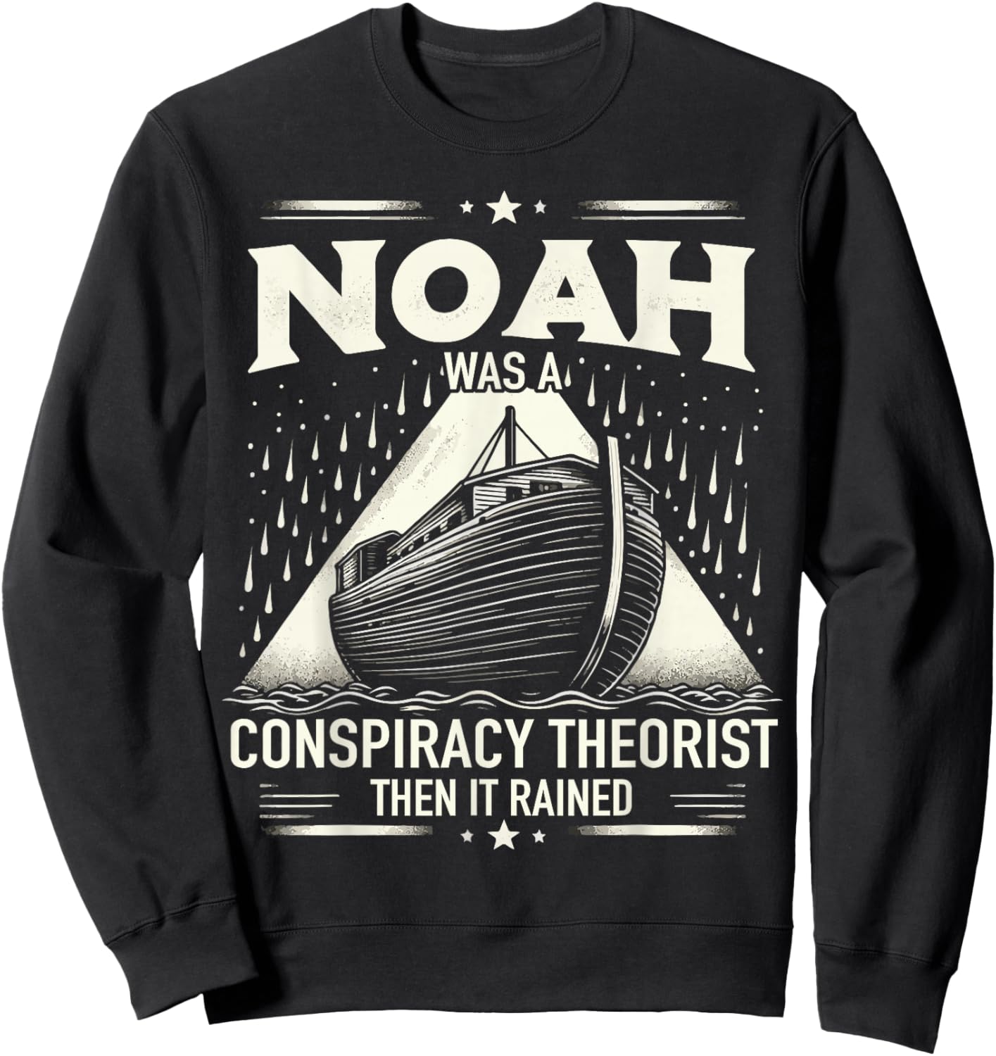 Noah Was A Conspiracy Theorist Then It Rained Sweatshirt - Sweatshirt | Black