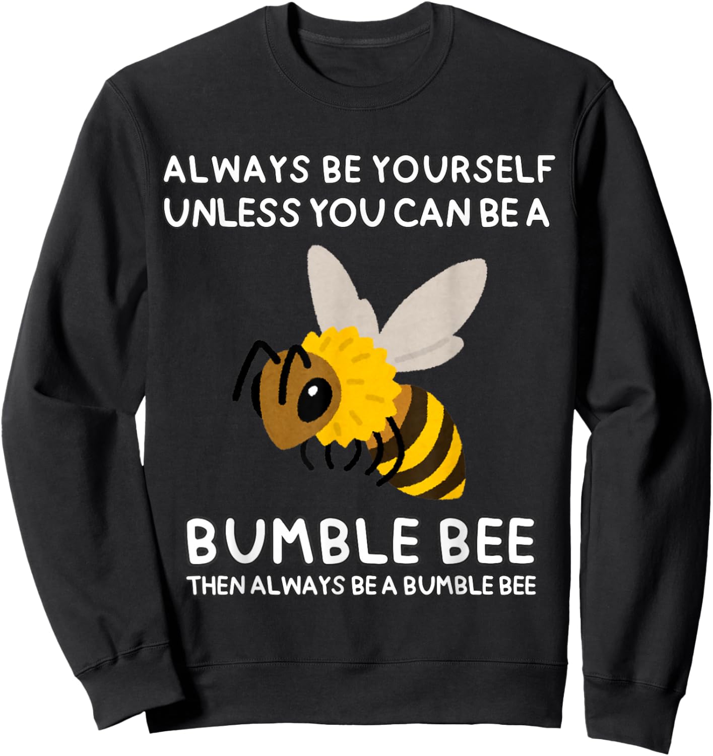 Always Be Yourself Unless You Can Be A Bumble Bee Cute Funny Sweatshirt - Sweatshirt | Black