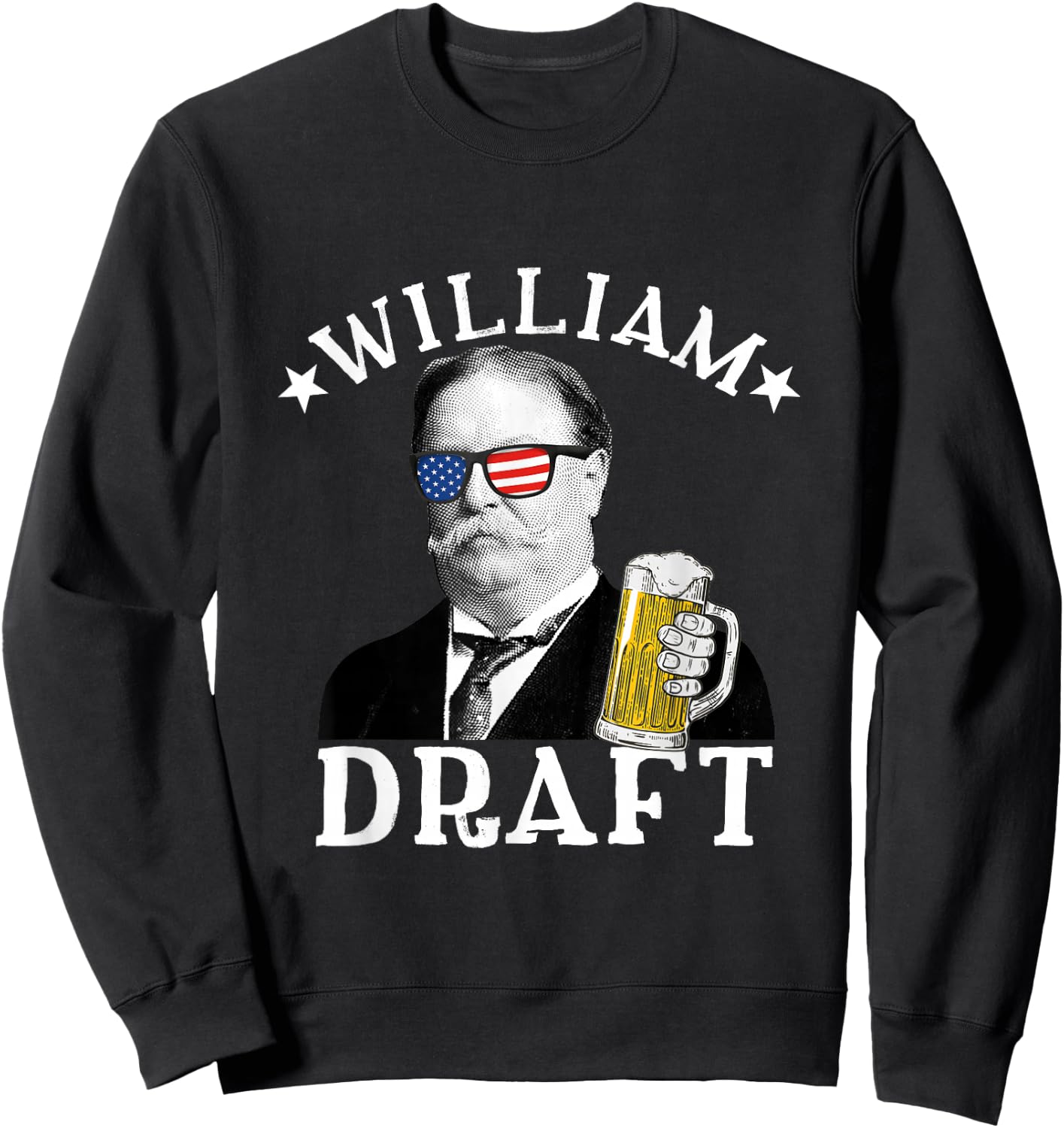 William Draft Drinking President William Howard Taft Sweatshirt - Sweatshirt | Black