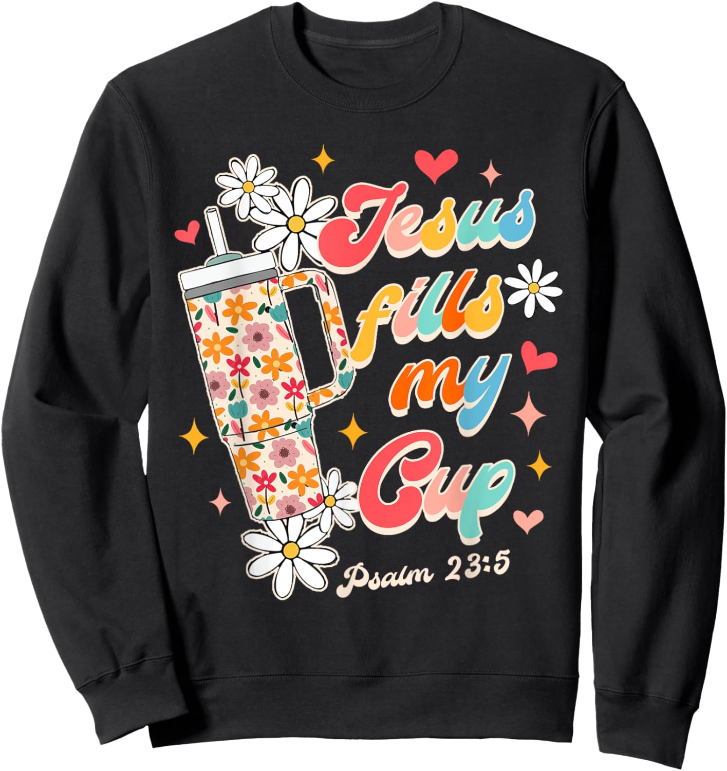 Christian Faith God Religious Wildflower Jesus Fills My Cup Sweatshirt - Sweatshirt | Black